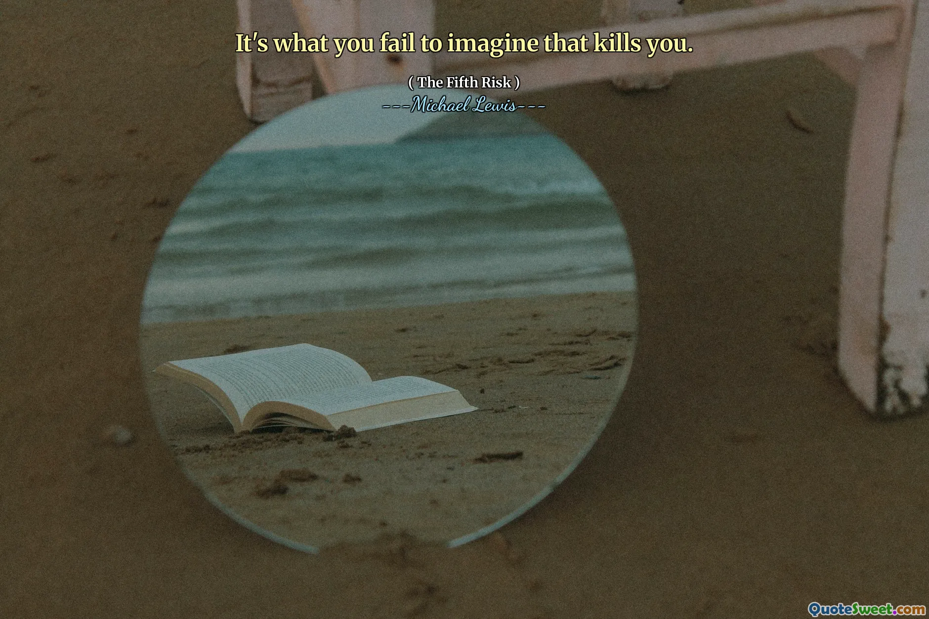 It's what you fail to imagine that kills you.