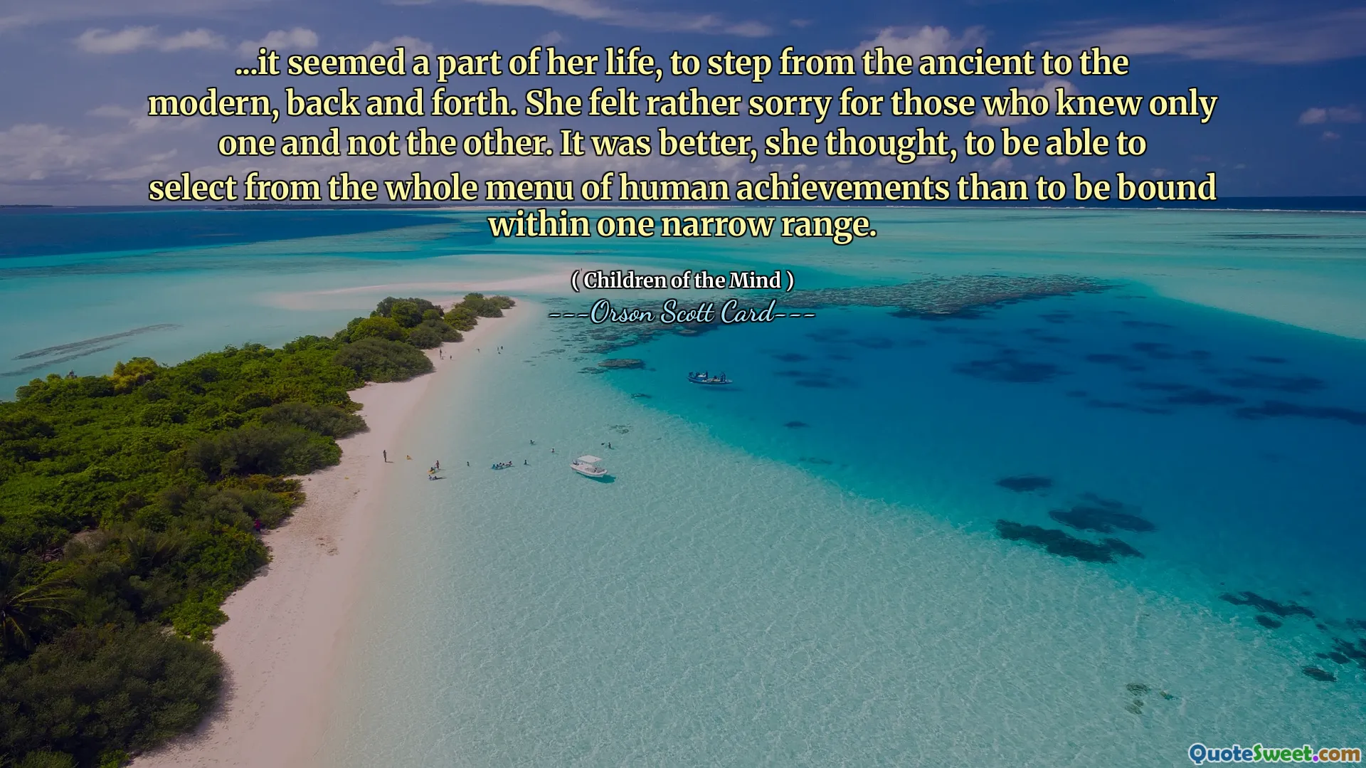 ... cela semblait faire partie de sa vie, passer de l'ancien au moderne, dans un sens et dans l'autre. Elle se sentait plutôt désolée pour ceux qui ne connaissaient que l'un et pas l'autre. Il valait mieux, pensa-t-elle, pouvoir choisir parmi tout le menu des réalisations humaines plutôt que de se limiter à une fourchette étroite.