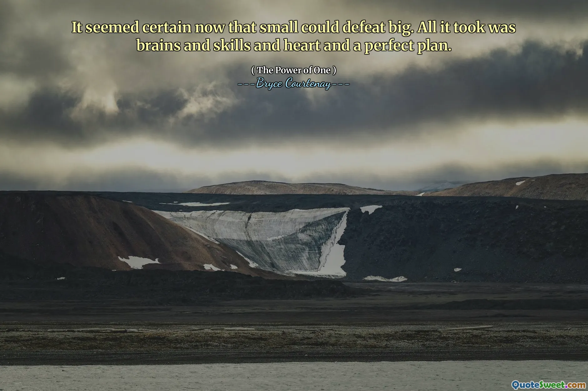 It seemed certain now that small could defeat big. All it took was brains and skills and heart and a perfect plan.