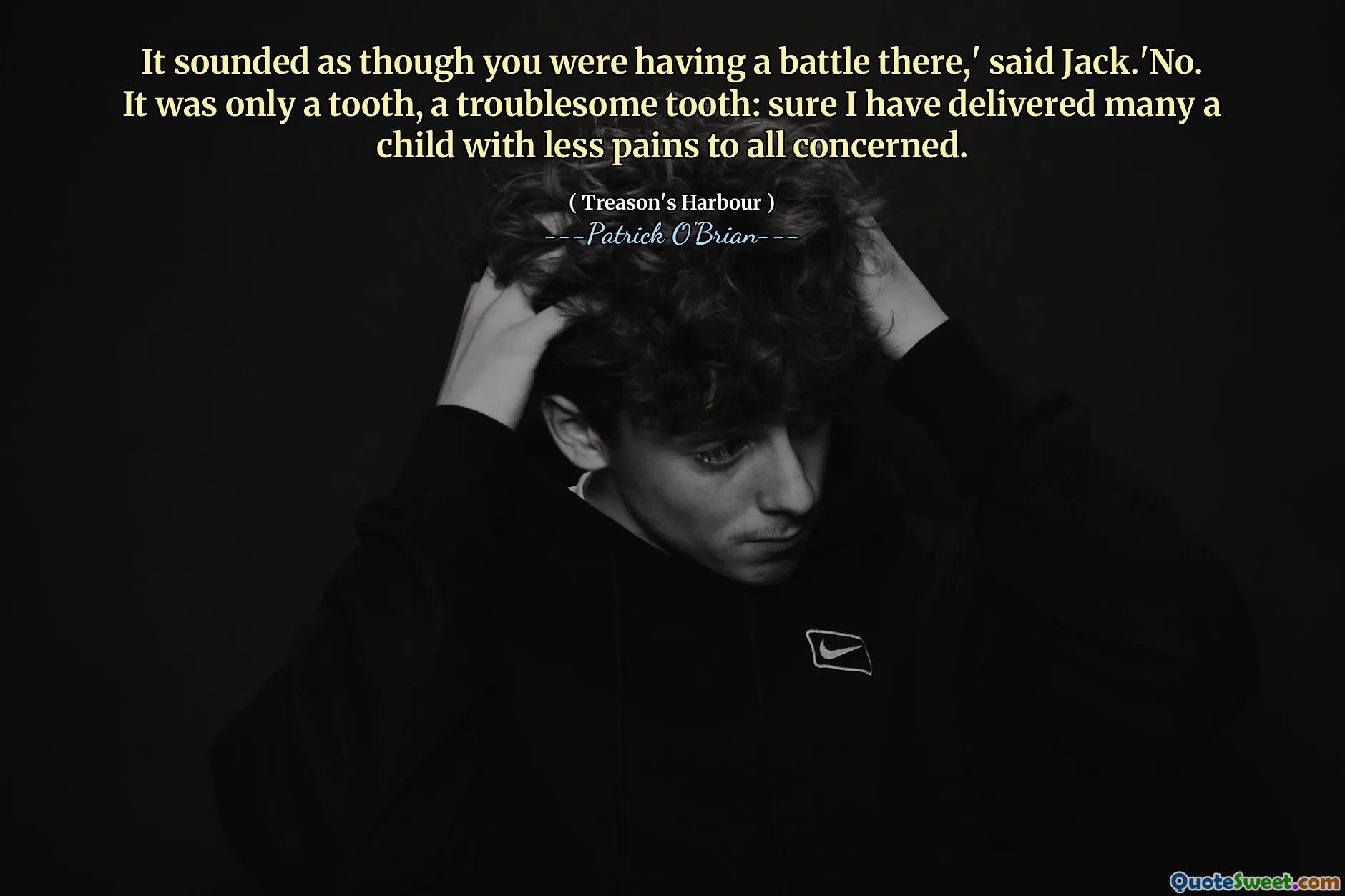 It sounded as though you were having a battle there,' said Jack.'No. It was only a tooth, a troublesome tooth: sure I have delivered many a child with less pains to all concerned.