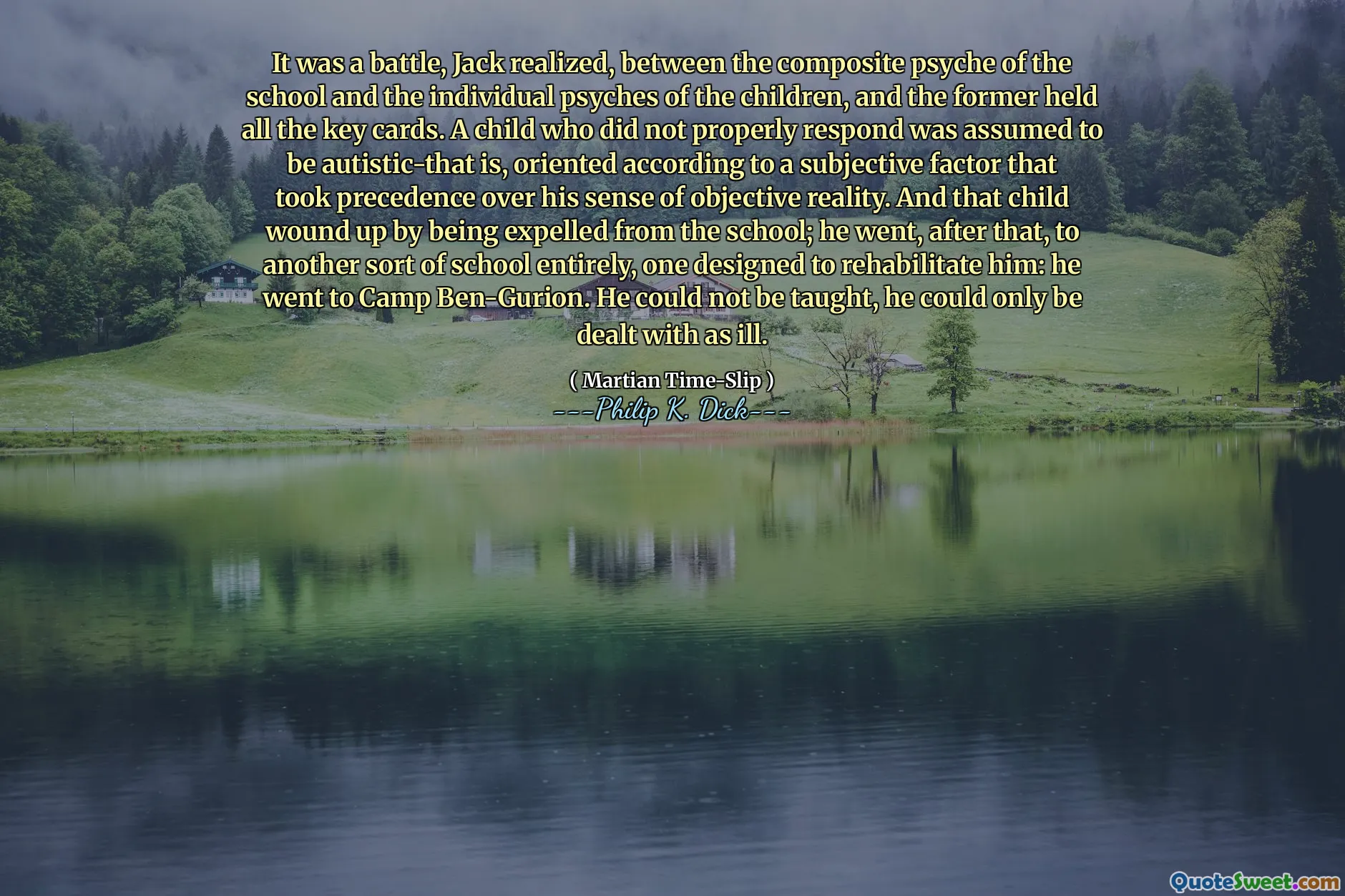 杰克意识到，这是一场战斗，在学校的综合心理与孩子们的个体心理之间，前者持有所有关键卡。假定没有适当反应的孩子被认为是自闭症的，那就是根据主观因素优先于他的客观现实感。那个孩子因被驱逐出学校而受伤；之后，他完全去了另一所学校，旨在使他康复：他去了本·古里翁（Ben-Gurion）营。他不能被教导，只能处理他的病。