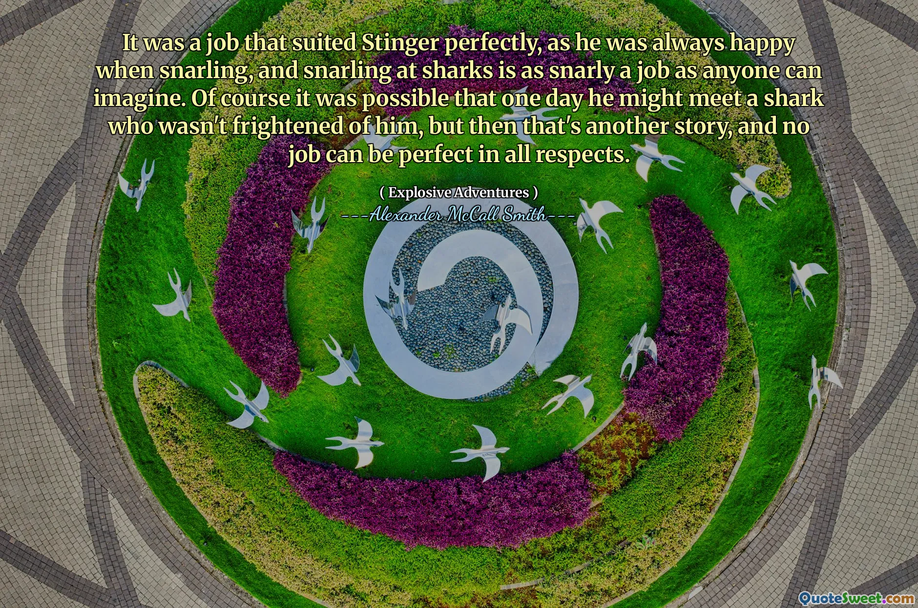 A fost o slujbă care s -a potrivit perfect lui Stinger, deoarece a fost întotdeauna fericit când a murit, iar a mârâia la rechini este o slujbă la fel de plină de viață ca oricine își poate imagina. Desigur, a fost posibil ca într -o zi să întâlnească un rechin care nu era înspăimântat de el, dar atunci asta este o altă poveste și nici o slujbă nu poate fi perfectă din toate punctele de vedere.