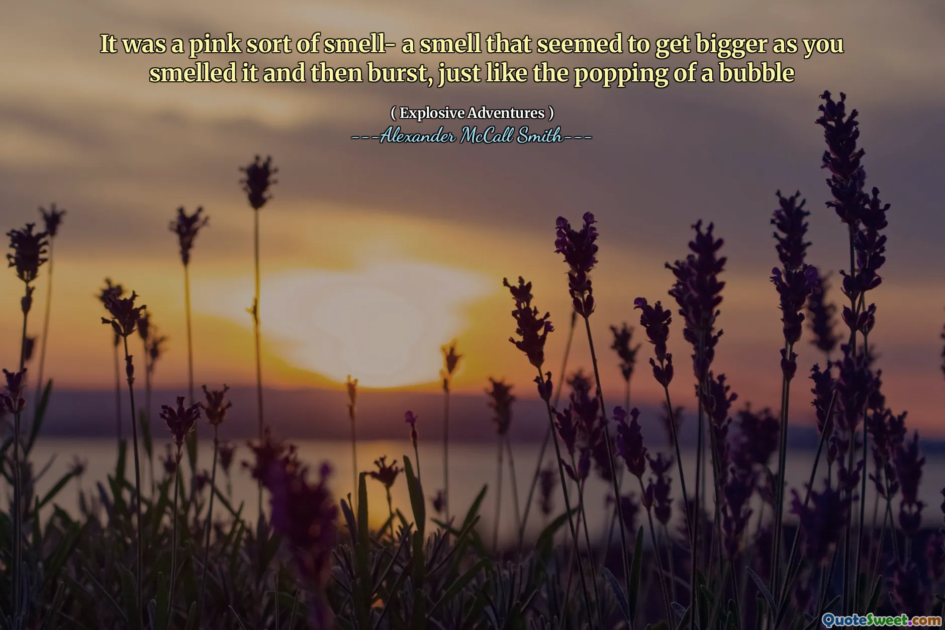 Era un fel de miros roz- un miros care părea să crească pe măsură ce mi-ai mirosit și apoi izbucni, la fel ca apariția unei bule
