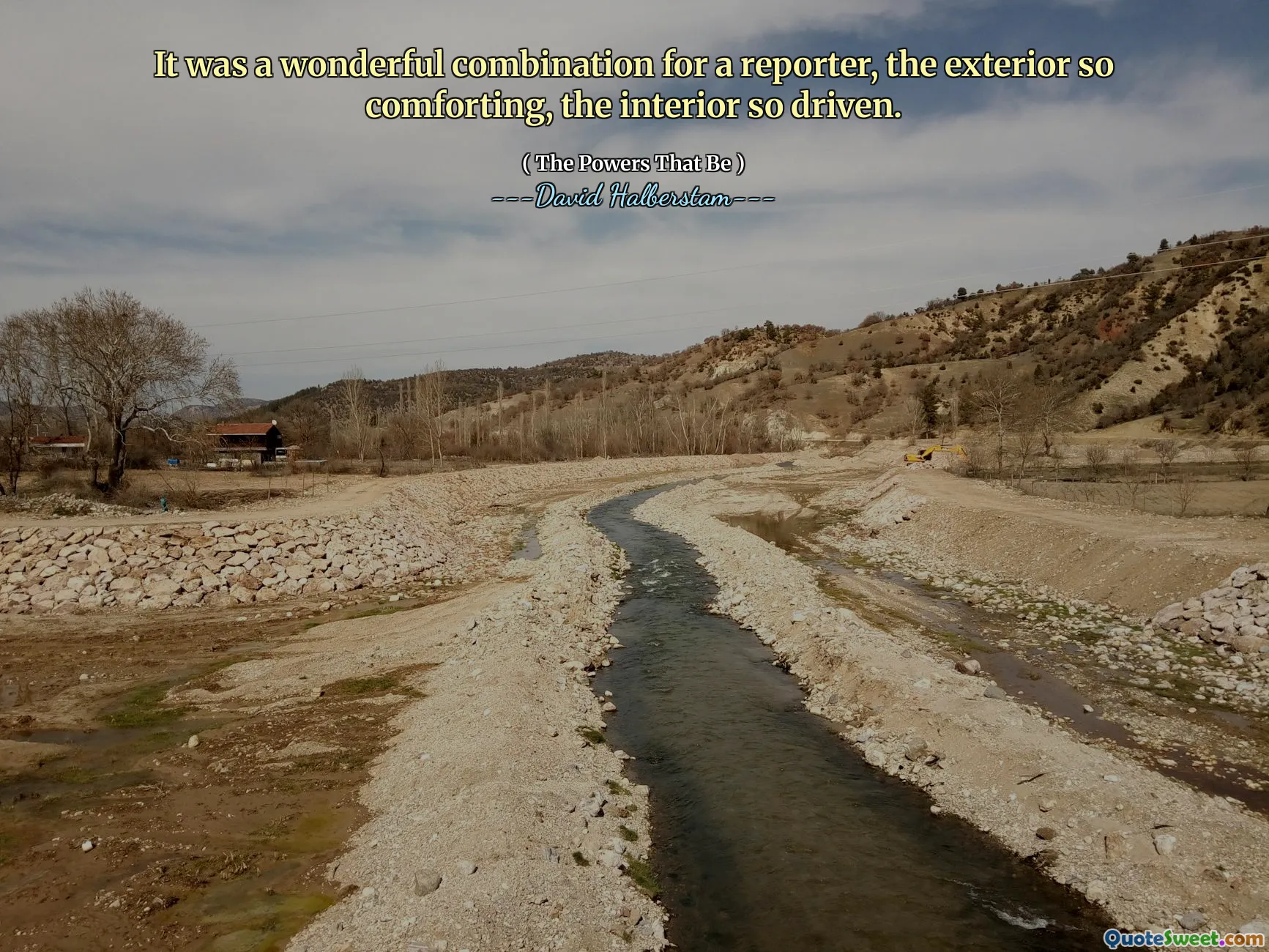 It was a wonderful combination for a reporter, the exterior so comforting, the interior so driven.