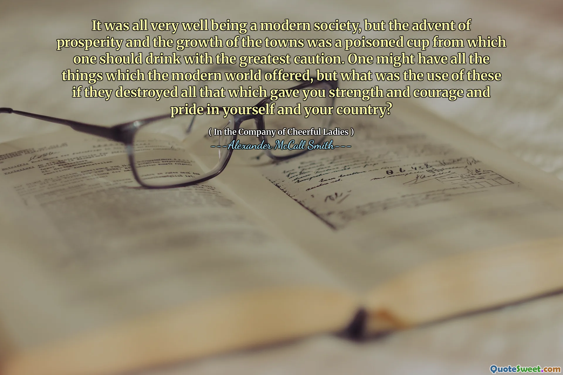 作为一个现代社会，一切都很好，但是繁荣的出现和城镇的成长是一个有毒的杯子，应该从中谨慎饮酒。人们可能拥有现代世界所提供的所有东西，但是如果它们摧毁了所有使您对自己和您的国家的力量，勇气和自豪感的东西，它们的用途是什么？