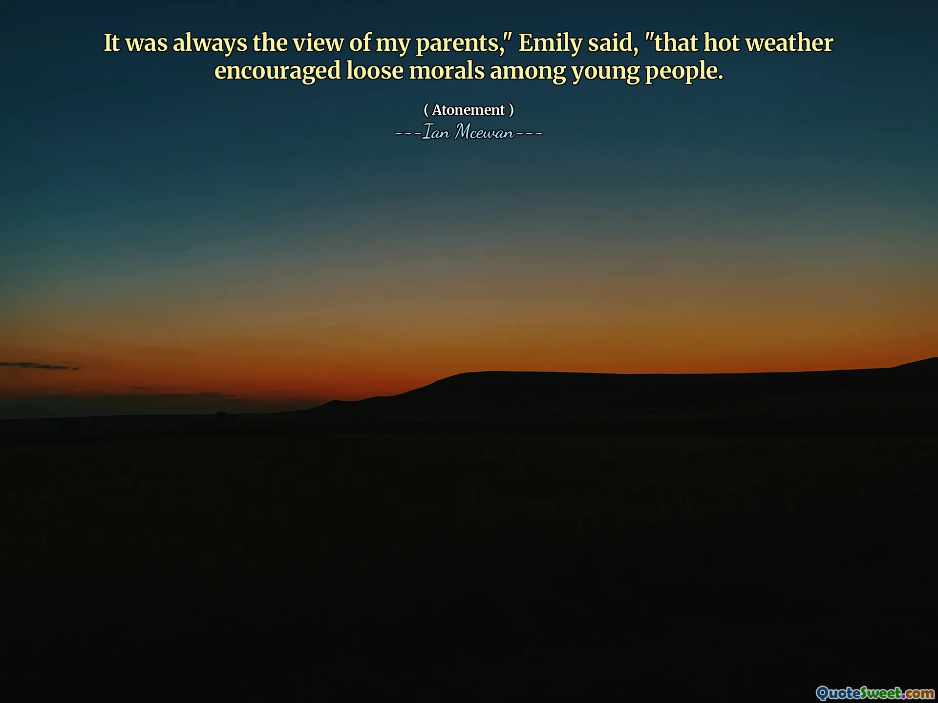 It was always the view of my parents," Emily said, "that hot weather encouraged loose morals among young people.