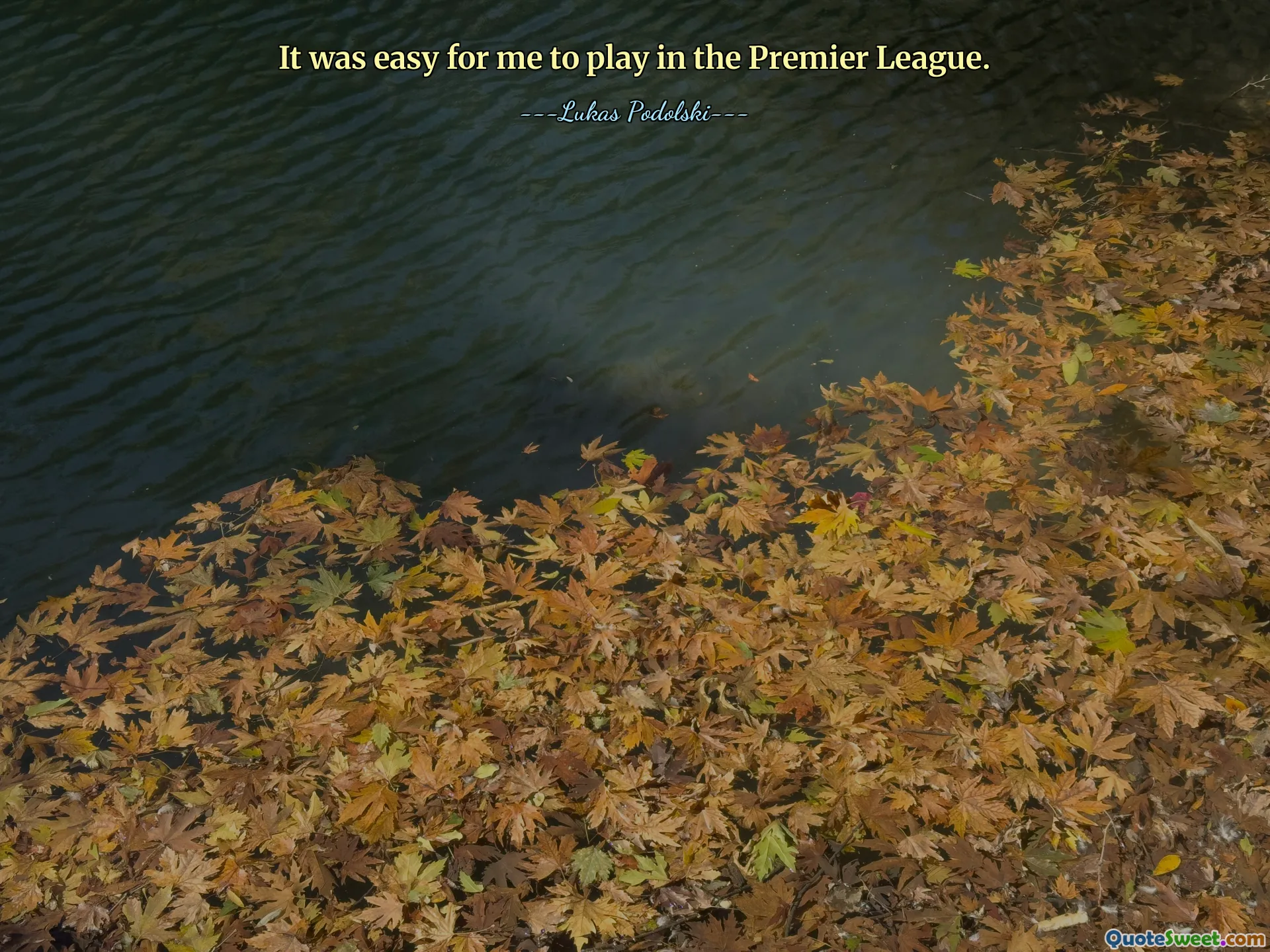 It was easy for me to play in the Premier League.