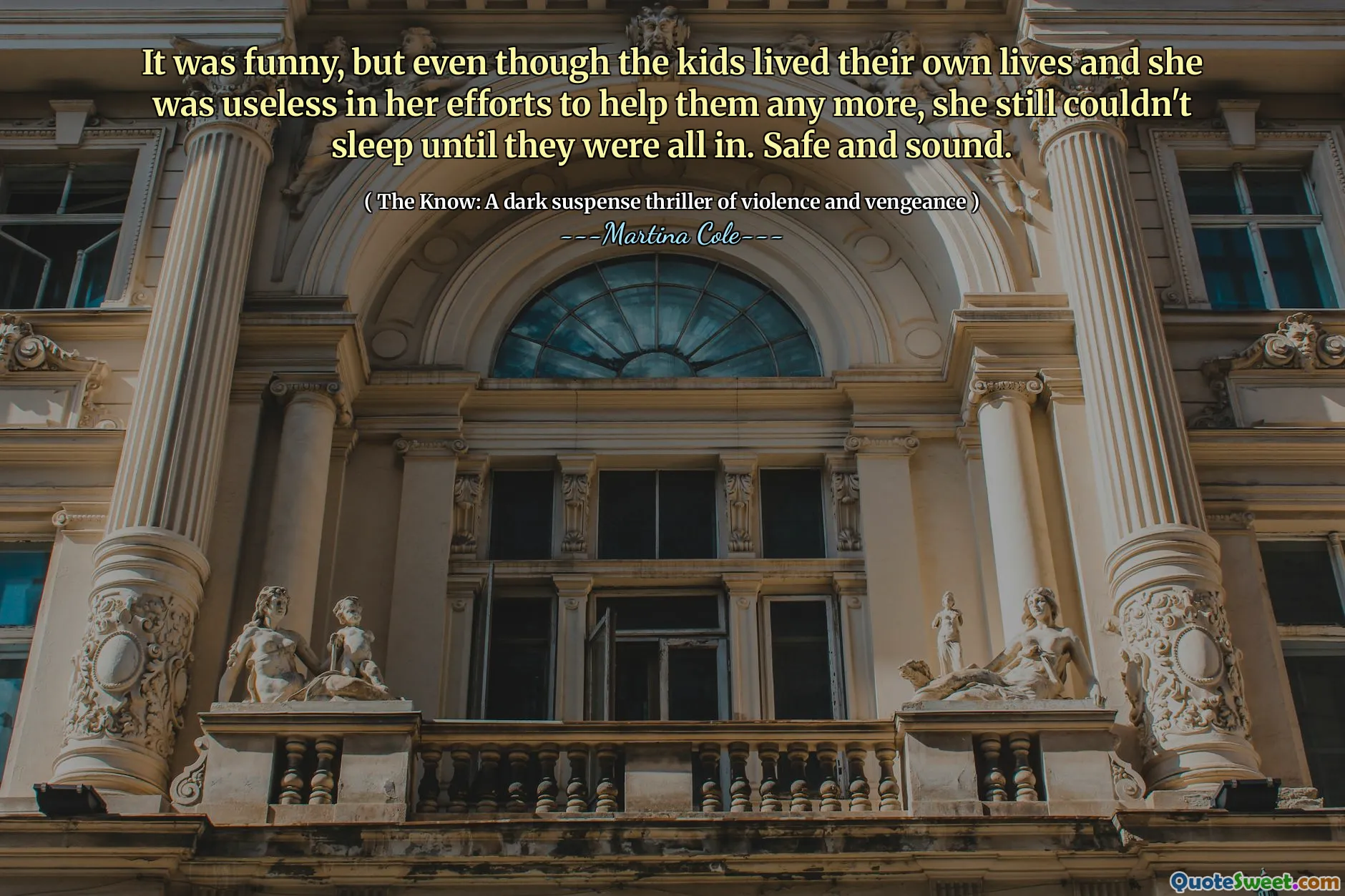 A fost amuzant, dar, deși copiii și -au trăit propriile vieți și a fost inutilă în eforturile ei de a -i ajuta, totuși, ea nu a putut dormi până nu au fost toți.