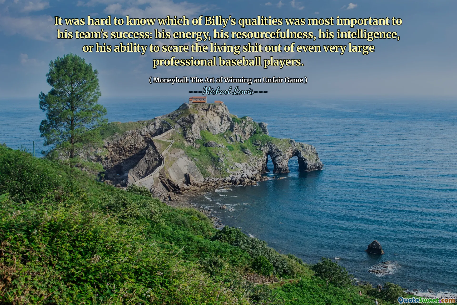 很难知道比利的哪种特质对他的球队的成功最为重要：他的精力，足智多谋，智慧或他吓the命中的能力甚至是从非常大的职业棒球运动员中吓到活着的东西。