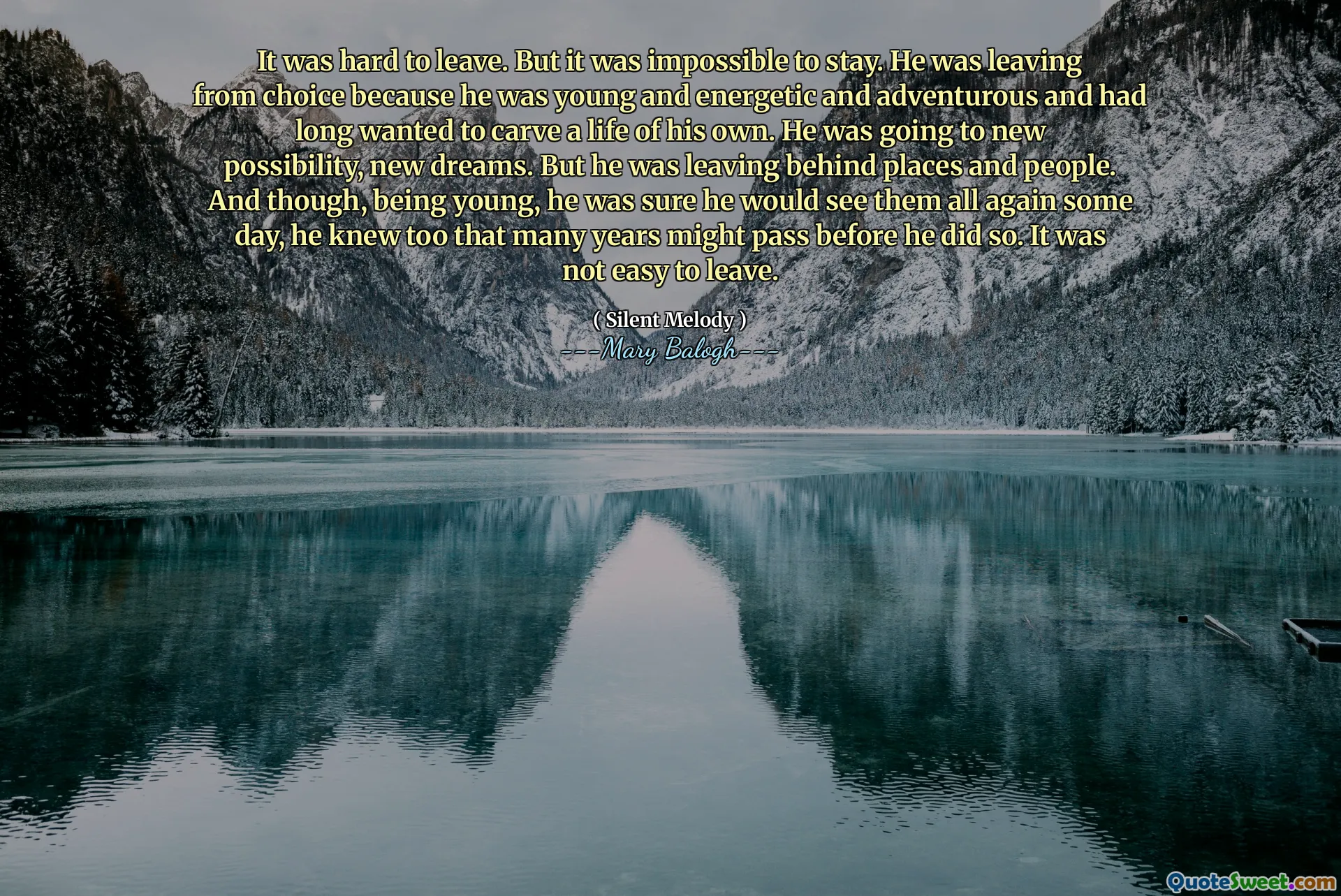 It was hard to leave. But it was impossible to stay. He was leaving from choice because he was young and energetic and adventurous and had long wanted to carve a life of his own. He was going to new possibility, new dreams. But he was leaving behind places and people. And though, being young, he was sure he would see them all again some day, he knew too that many years might pass before he did so. It was not easy to leave.