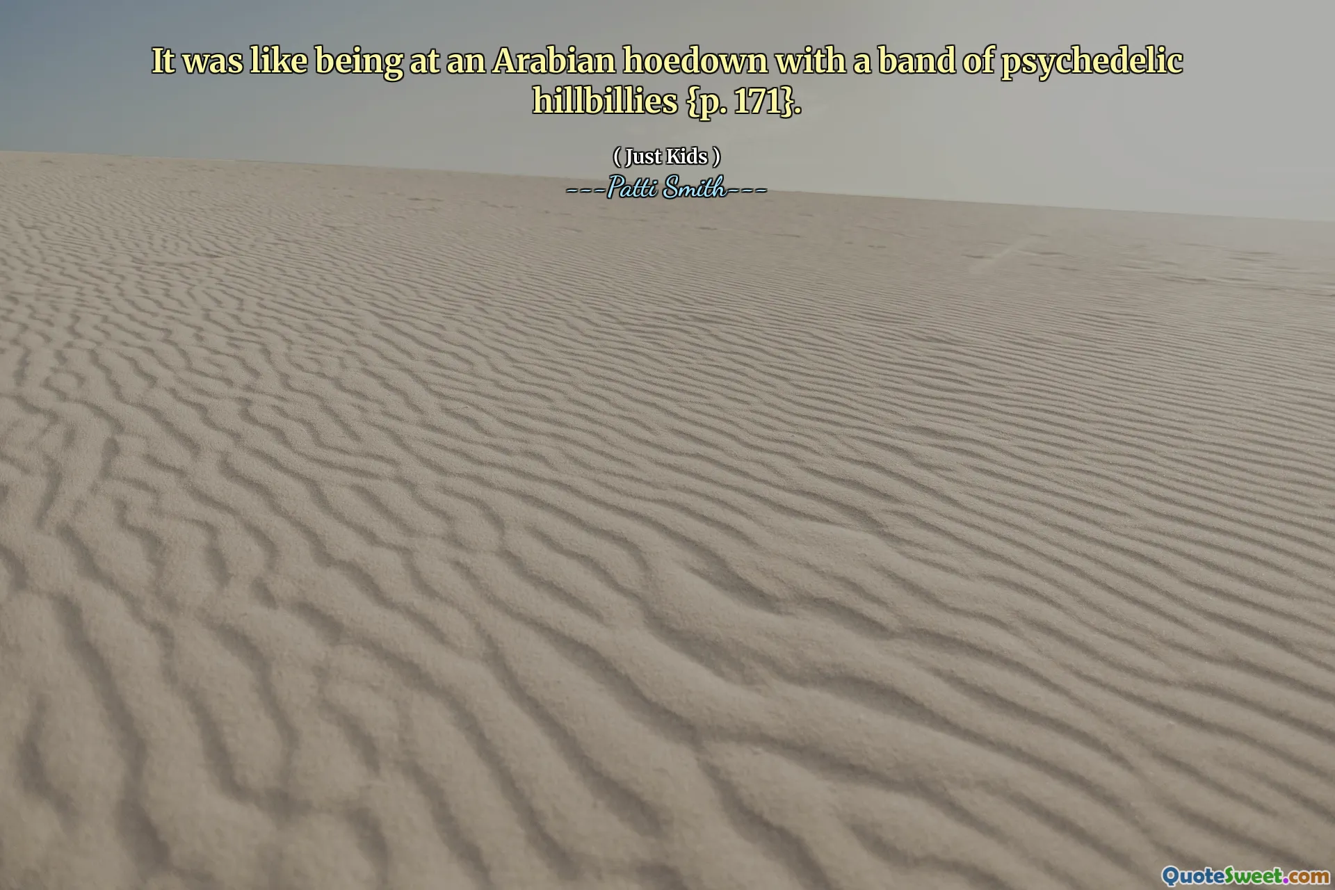 It was like being at an Arabian hoedown with a band of psychedelic hillbillies {p. 171}.