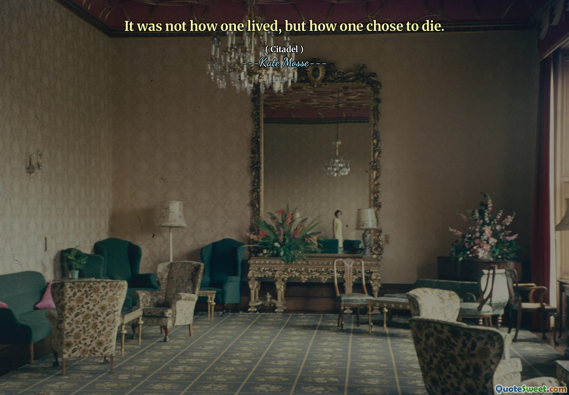 It was not how one lived, but how one chose to die.