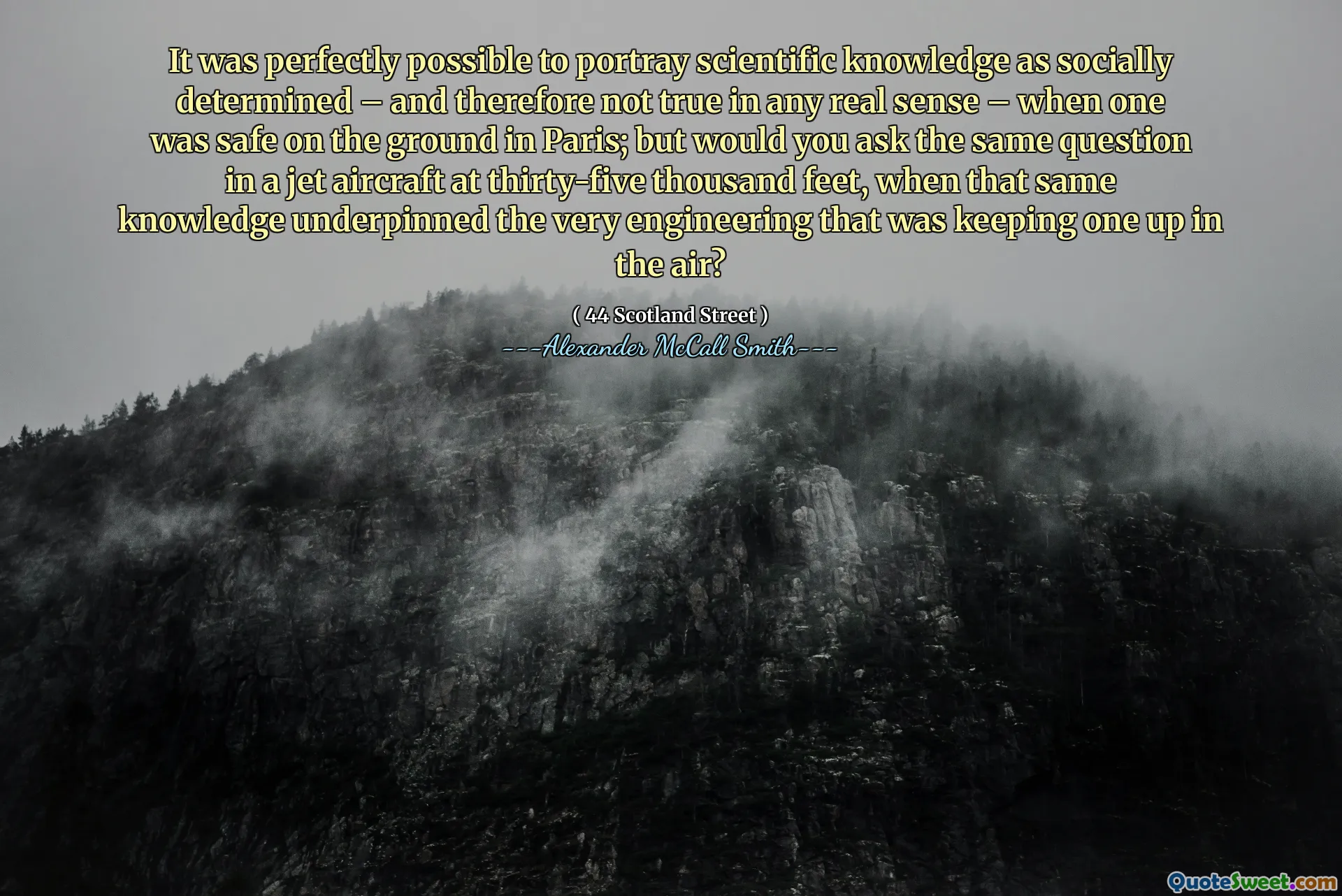 Era perfettamente possibile descrivere la conoscenza scientifica come socialmente determinato - e quindi non è vero in alcun senso reale - quando si era al sicuro a terra a Parigi; Ma faresti la stessa domanda in un aereo a reazione a trentacinquemila piedi, quando quella stessa conoscenza ha sostenuto l'ingegneria stessa che teneva in aria?