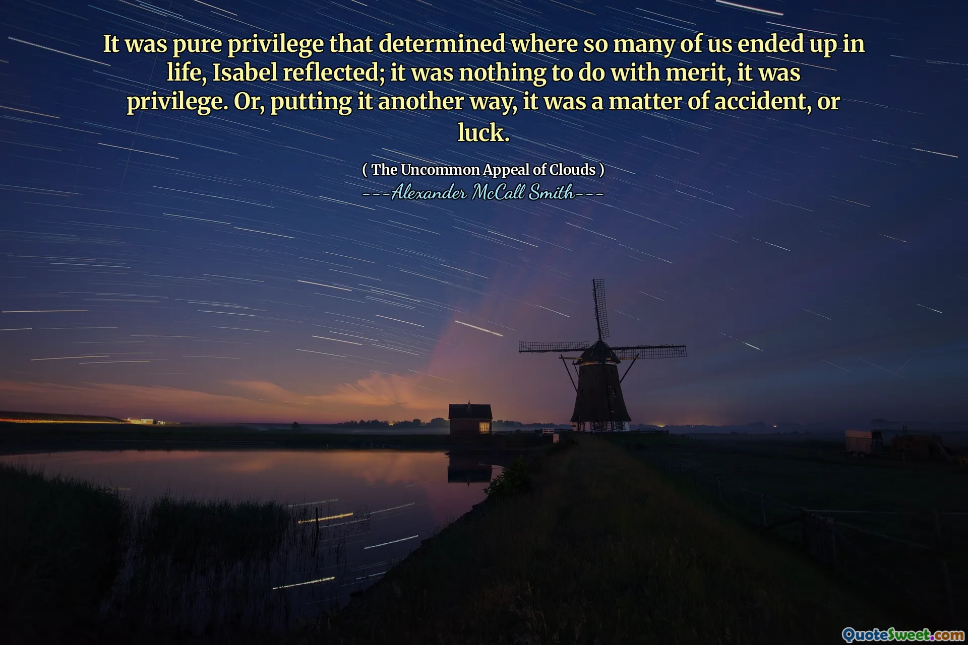 Fue puro privilegio lo que determinó dónde muchos de nosotros terminamos en la vida, reflexionó Isabel; No tenía nada que ver con el mérito, era un privilegio. O, poniéndolo de otra manera, fue una cuestión de accidente o suerte.