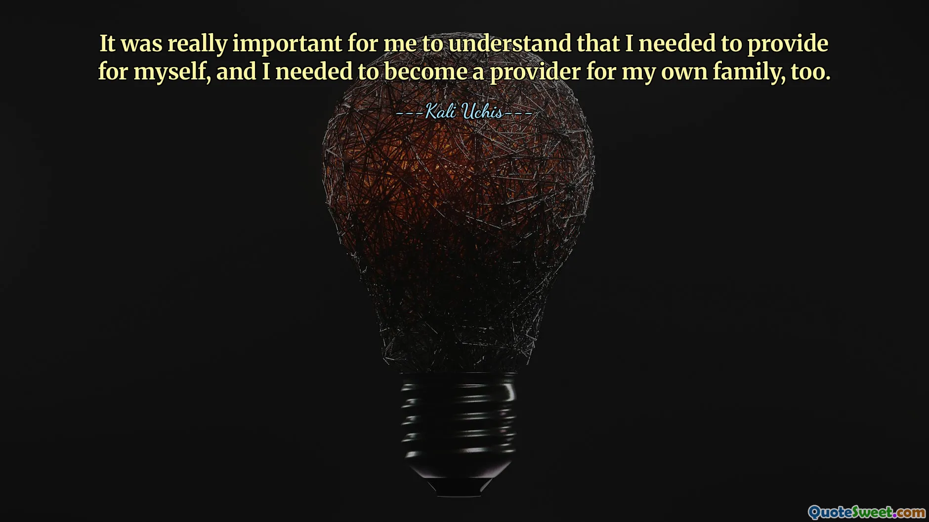 Det var verkligen viktigt för mig att förstå att jag behövde försörja mig själv, och jag behövde bli en försörjare för min egen familj också.