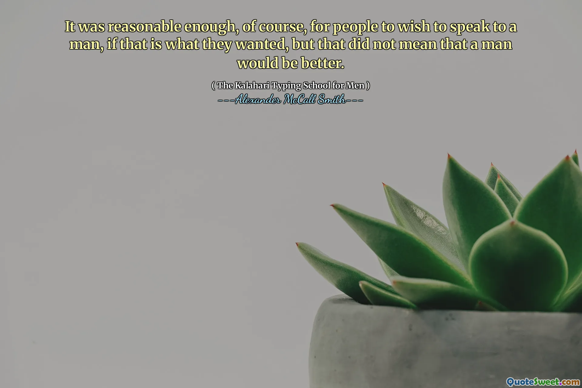 Tất nhiên, điều đó là đủ hợp lý để mọi người muốn nói chuyện với một người đàn ông, nếu đó là những gì họ muốn, nhưng điều đó không có nghĩa là một người đàn ông sẽ tốt hơn.