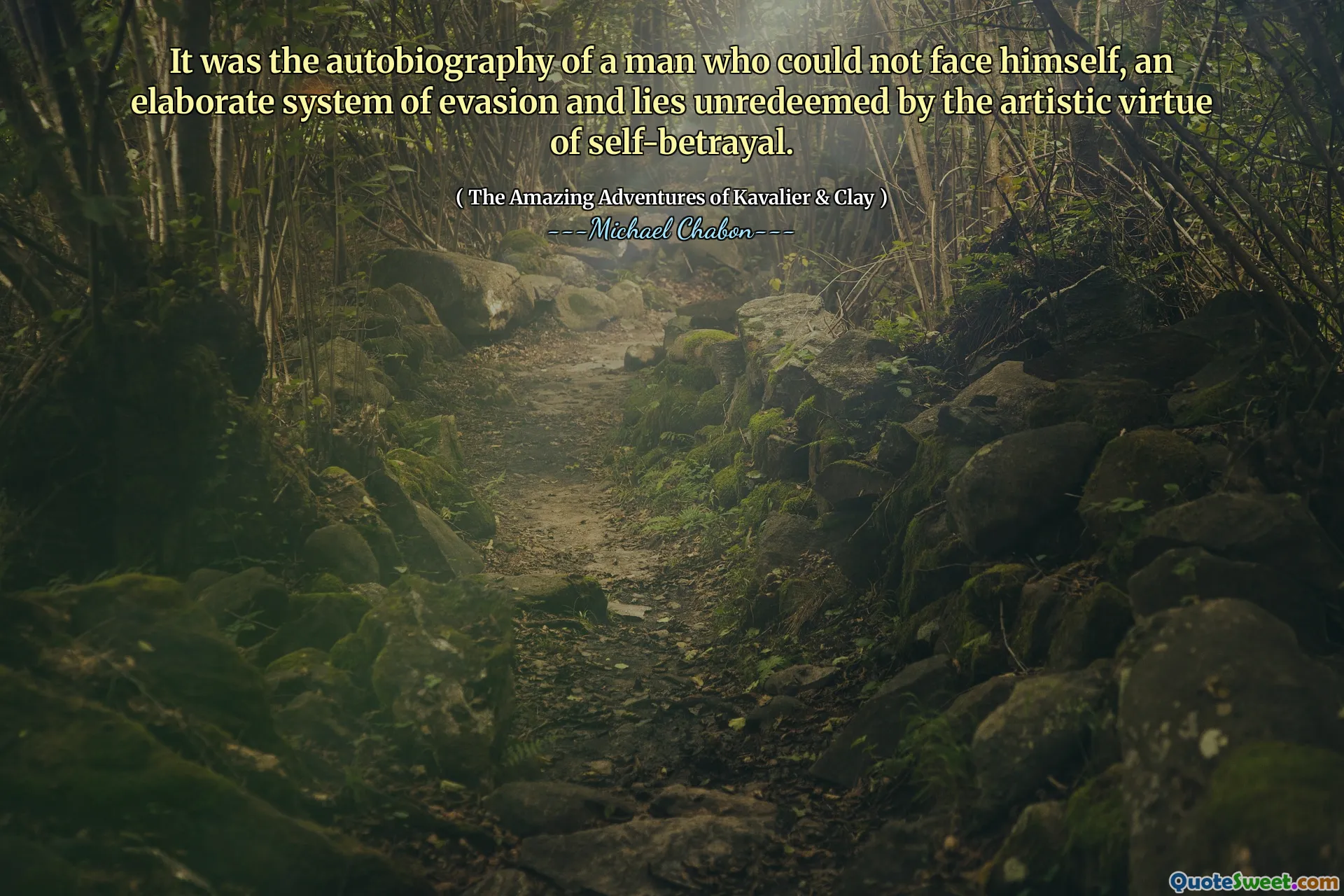 It was the autobiography of a man who could not face himself, an elaborate system of evasion and lies unredeemed by the artistic virtue of self-betrayal.