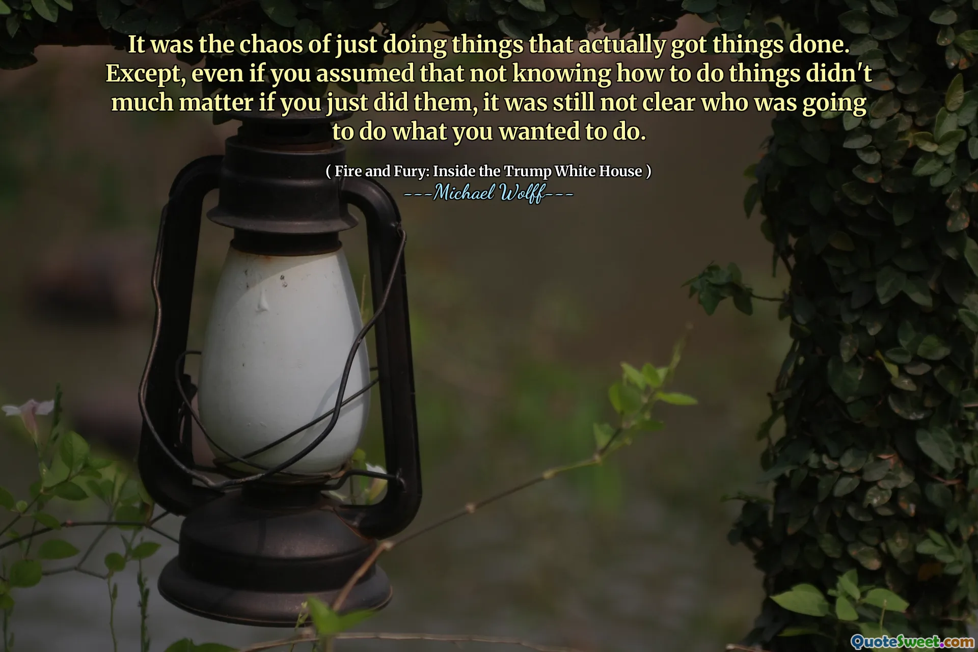 It was the chaos of just doing things that actually got things done. Except, even if you assumed that not knowing how to do things didn't much matter if you just did them, it was still not clear who was going to do what you wanted to do.