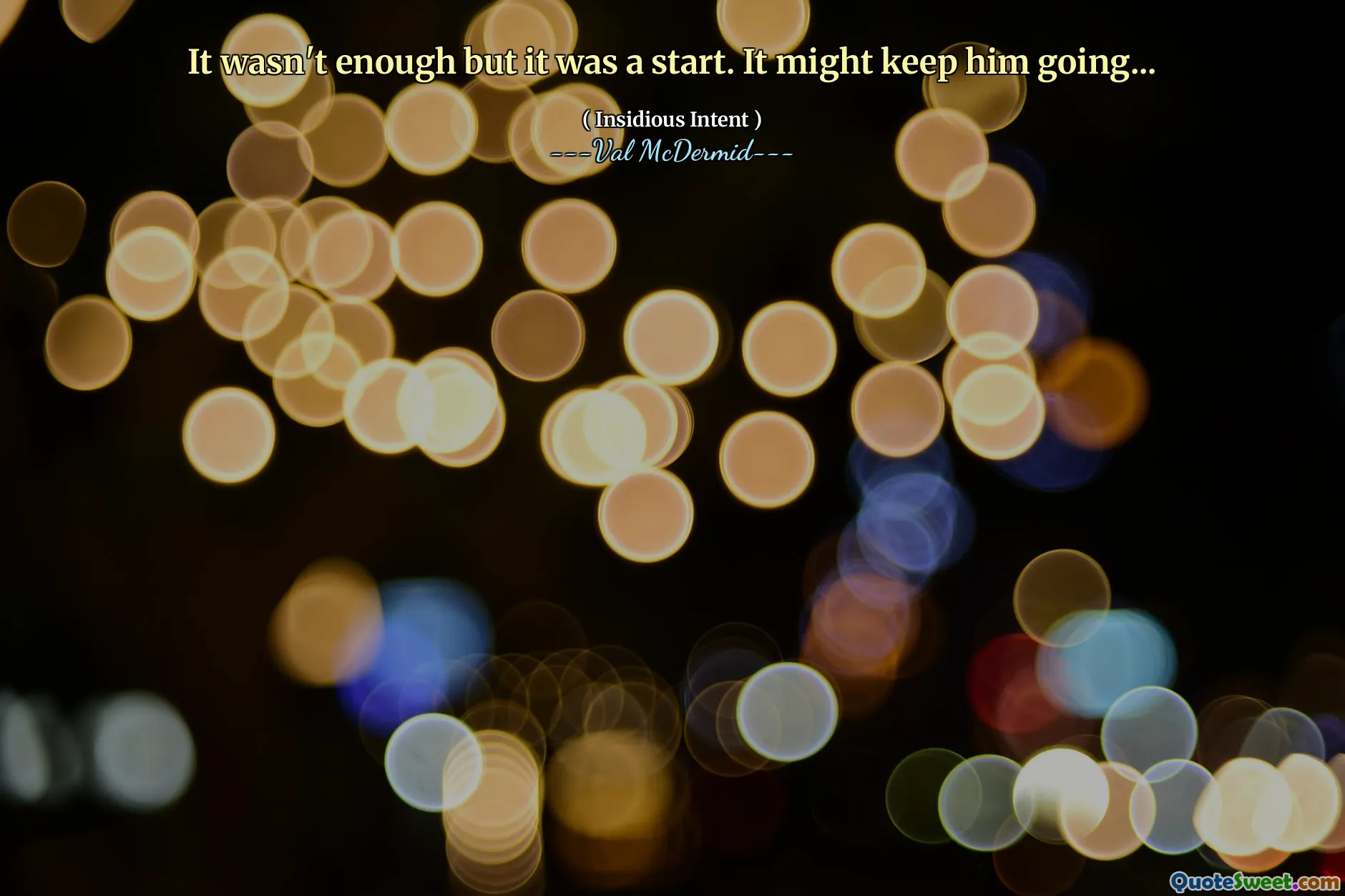 It wasn't enough but it was a start. It might keep him going...