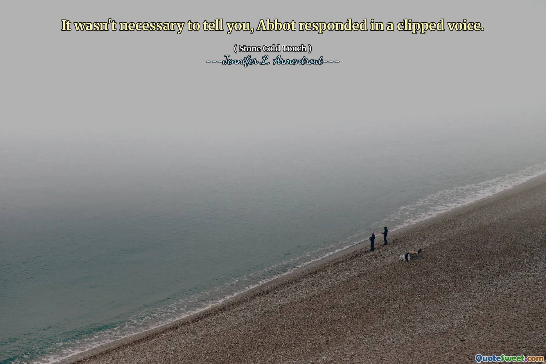 It wasn't necessary to tell you, Abbot responded in a clipped voice.