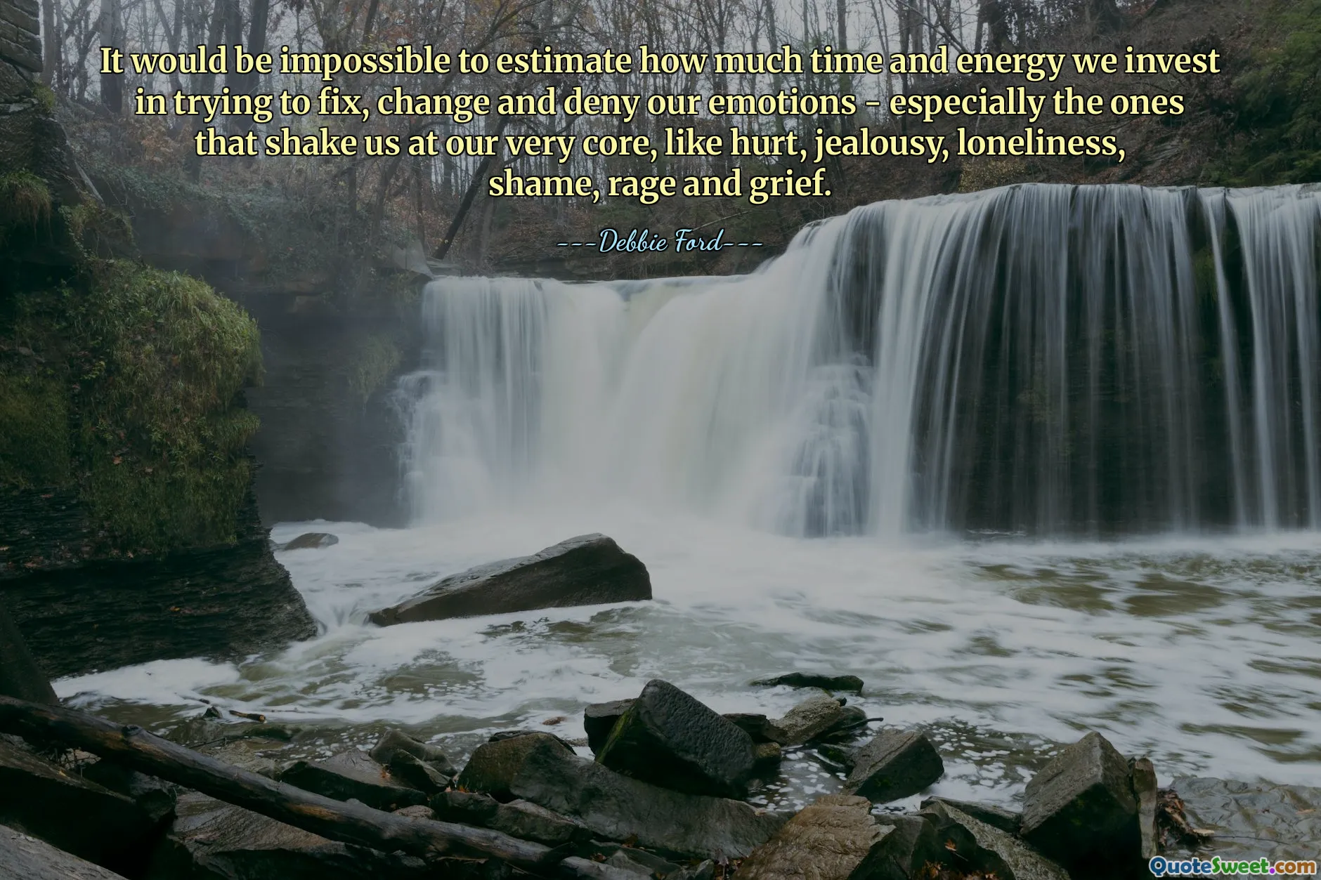 It would be impossible to estimate how much time and energy we invest in trying to fix, change and deny our emotions - especially the ones that shake us at our very core, like hurt, jealousy, loneliness, shame, rage and grief.