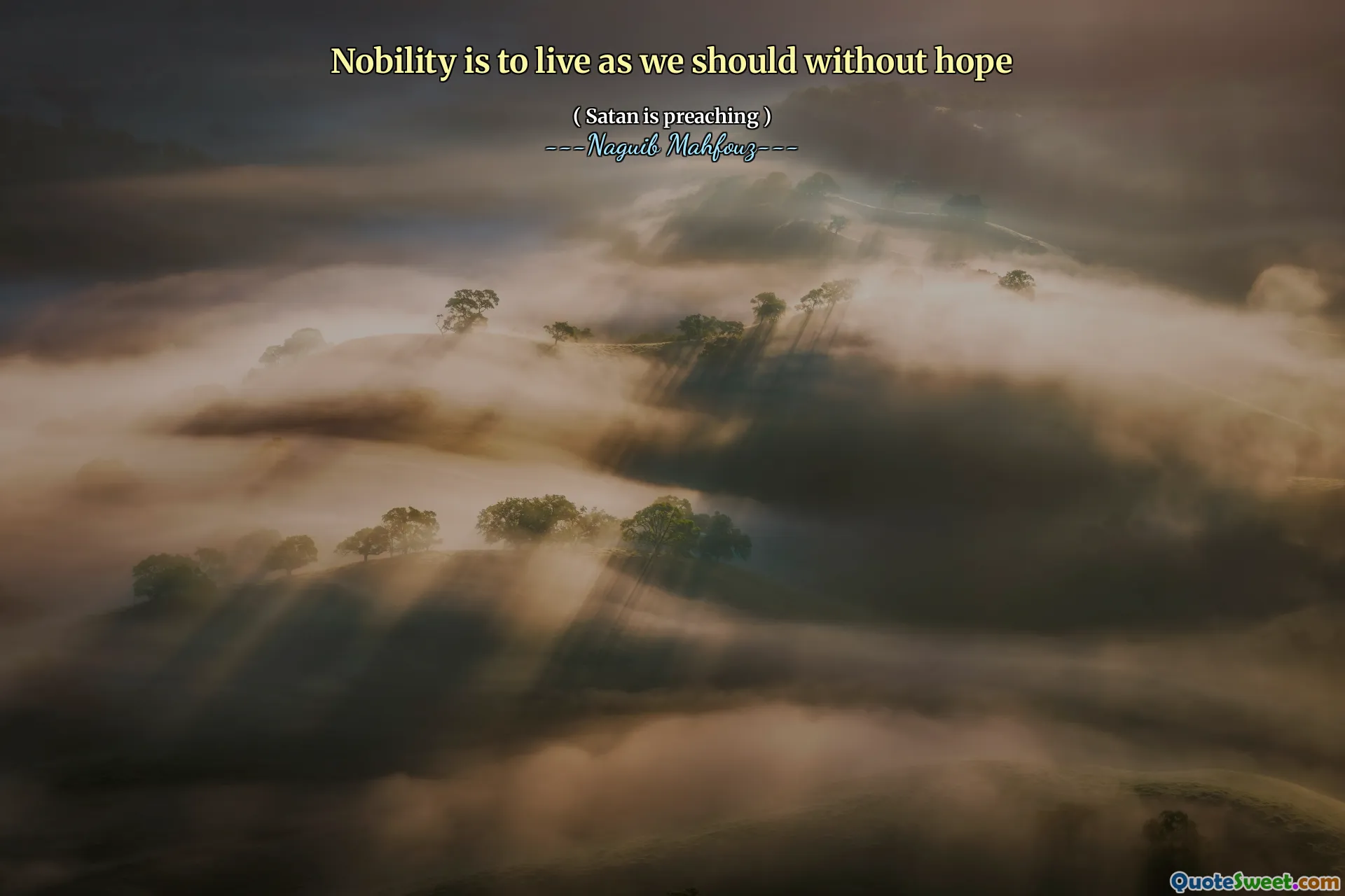 Nobility is to live as we should without hope