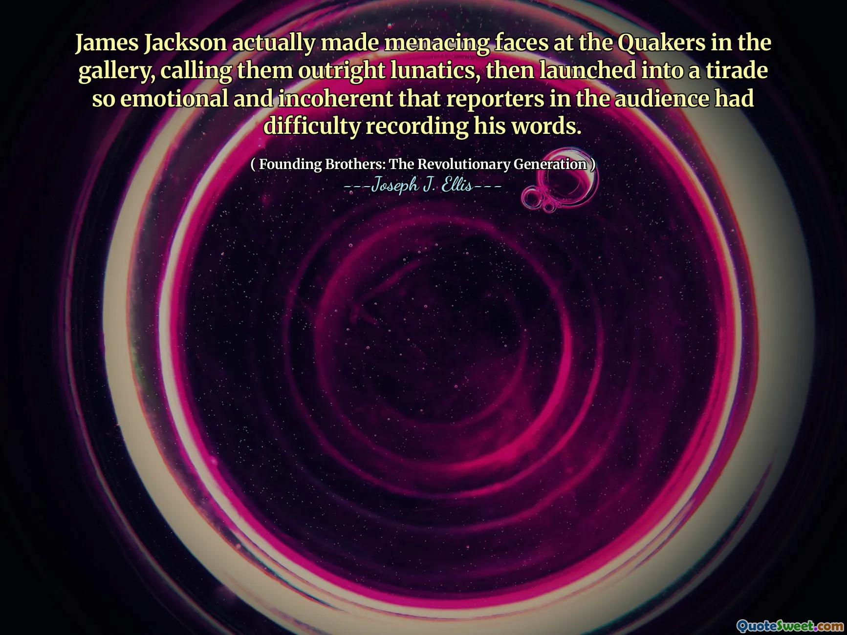 James Jackson actually made menacing faces at the Quakers in the gallery, calling them outright lunatics, then launched into a tirade so emotional and incoherent that reporters in the audience had difficulty recording his words.