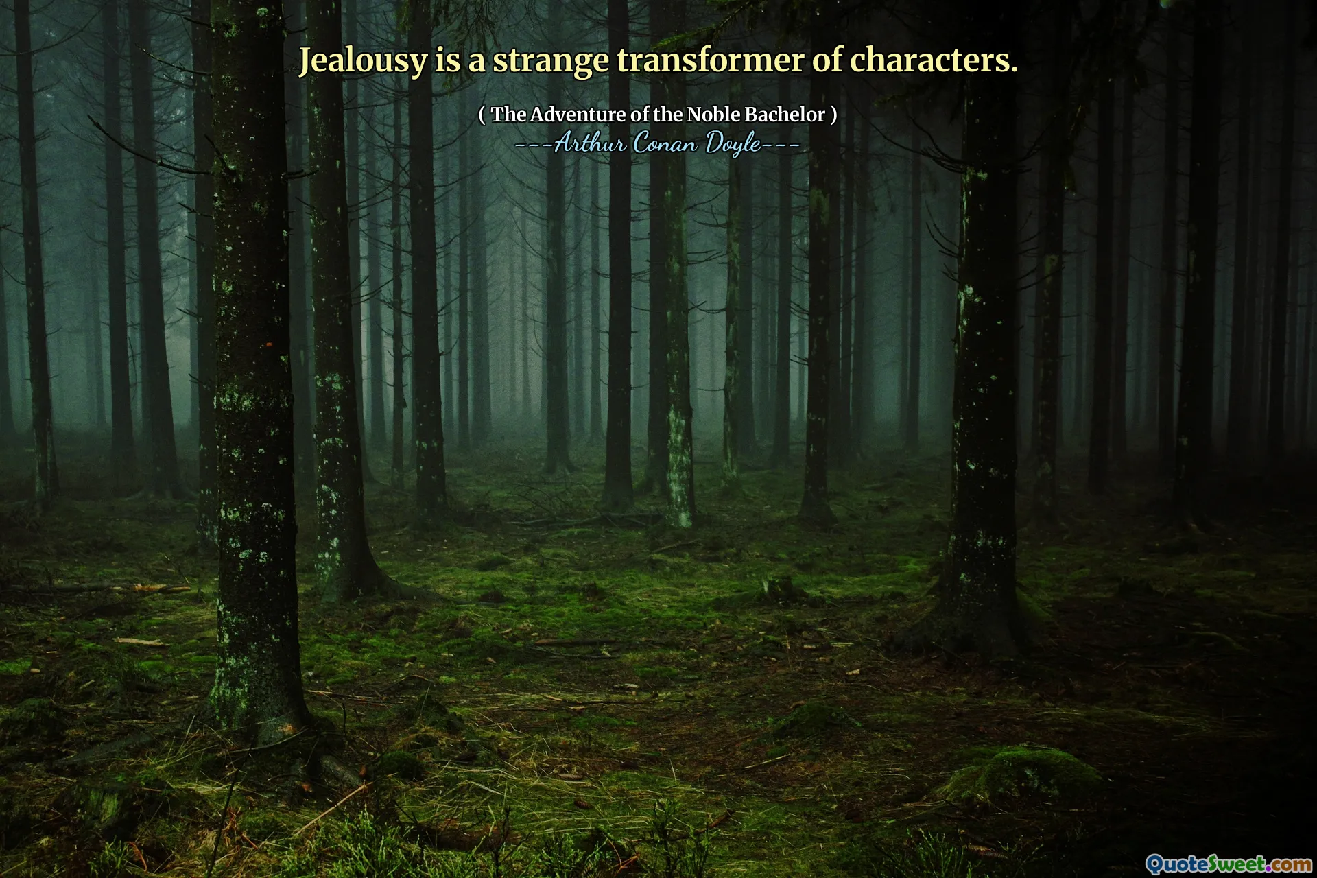 Jealousy is a strange transformer of characters.