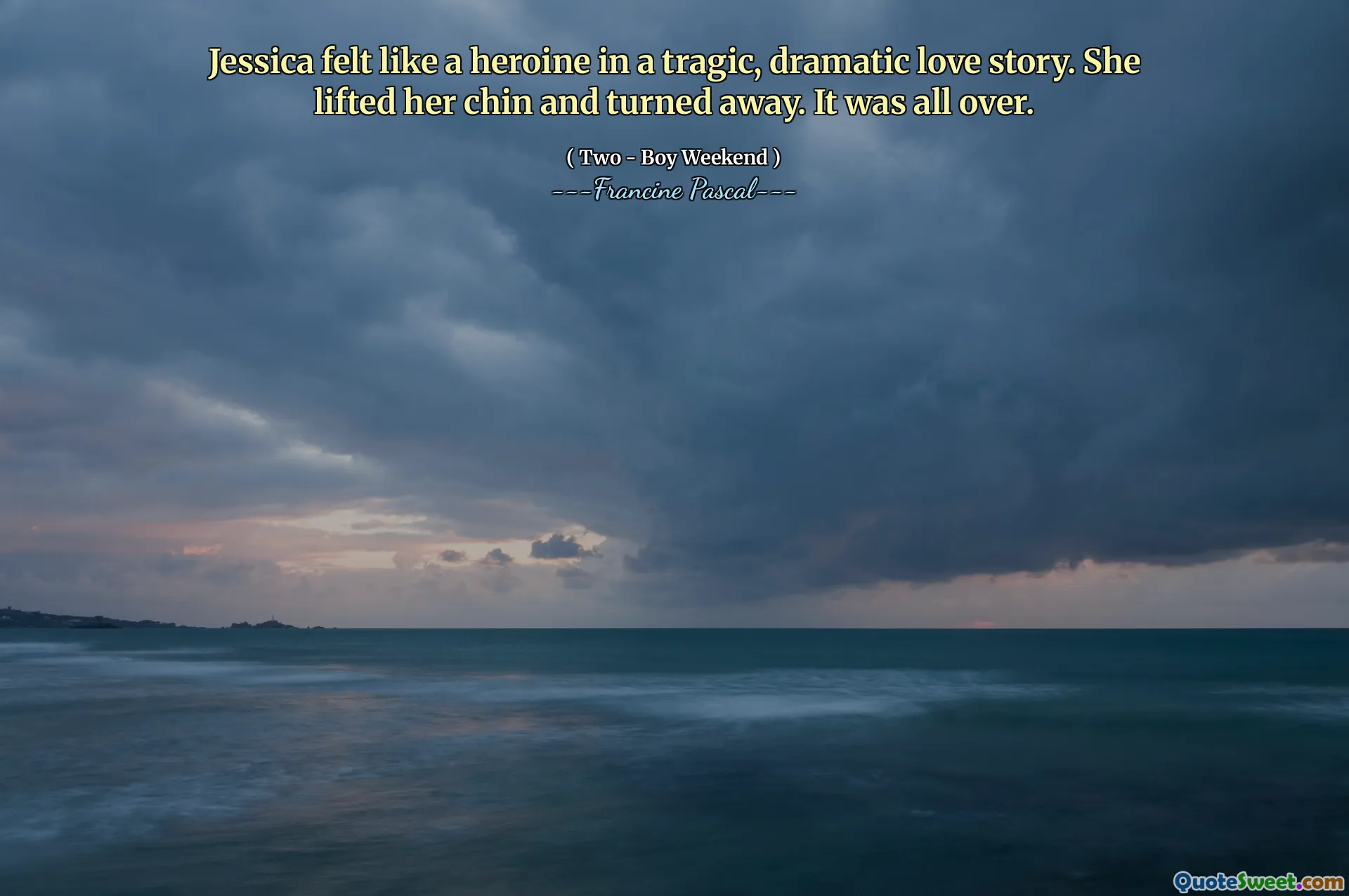 Jessica felt like a heroine in a tragic, dramatic love story. She lifted her chin and turned away. It was all over.