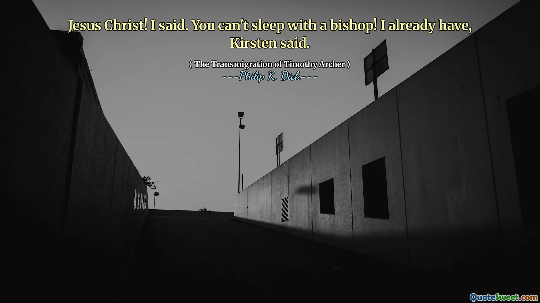 Jesus Christ! I said. You can't sleep with a bishop! I already have, Kirsten said.