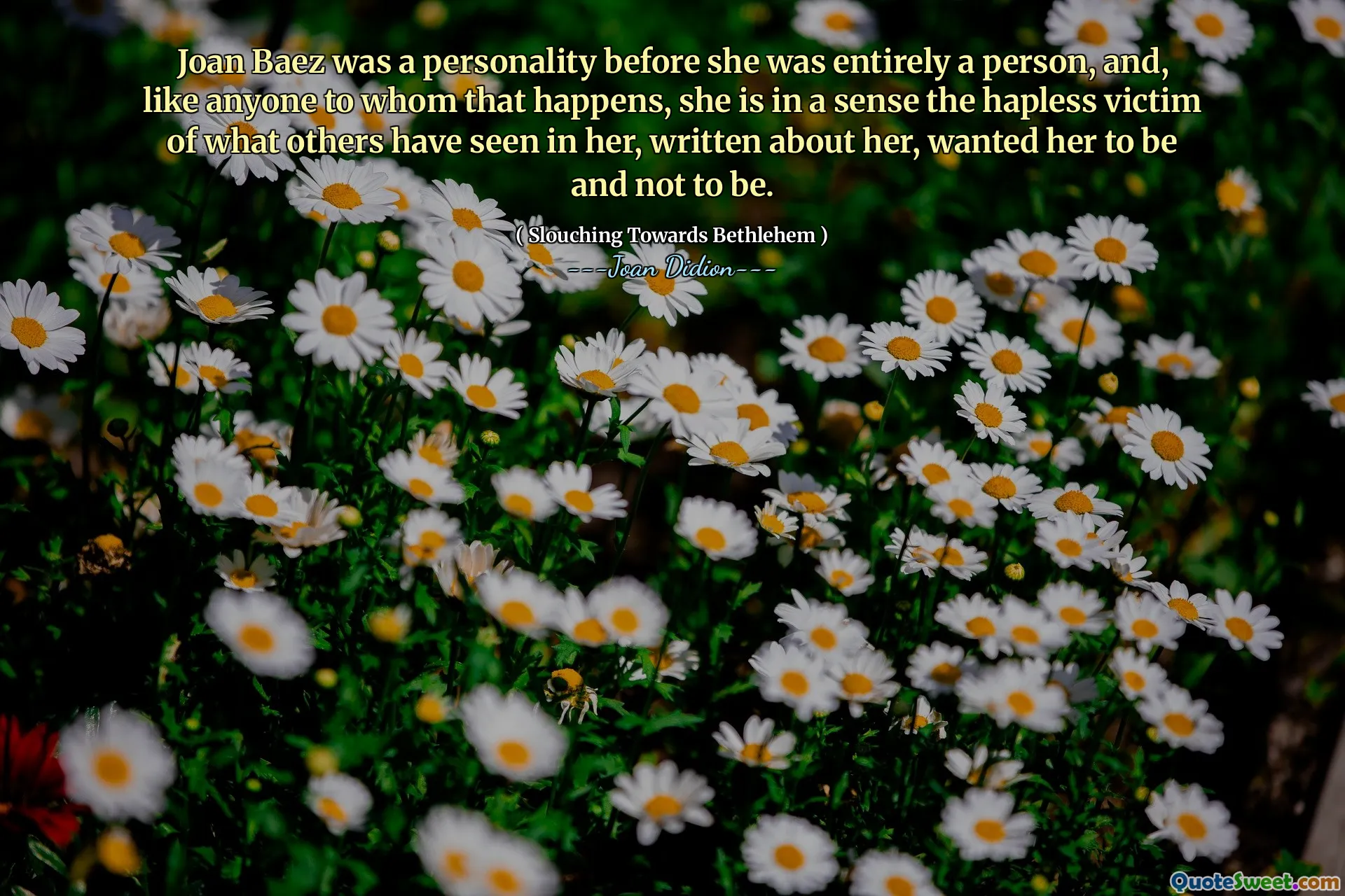 Joan Baez was a personality before she was entirely a person, and, like anyone to whom that happens, she is in a sense the hapless victim of what others have seen in her, written about her, wanted her to be and not to be.