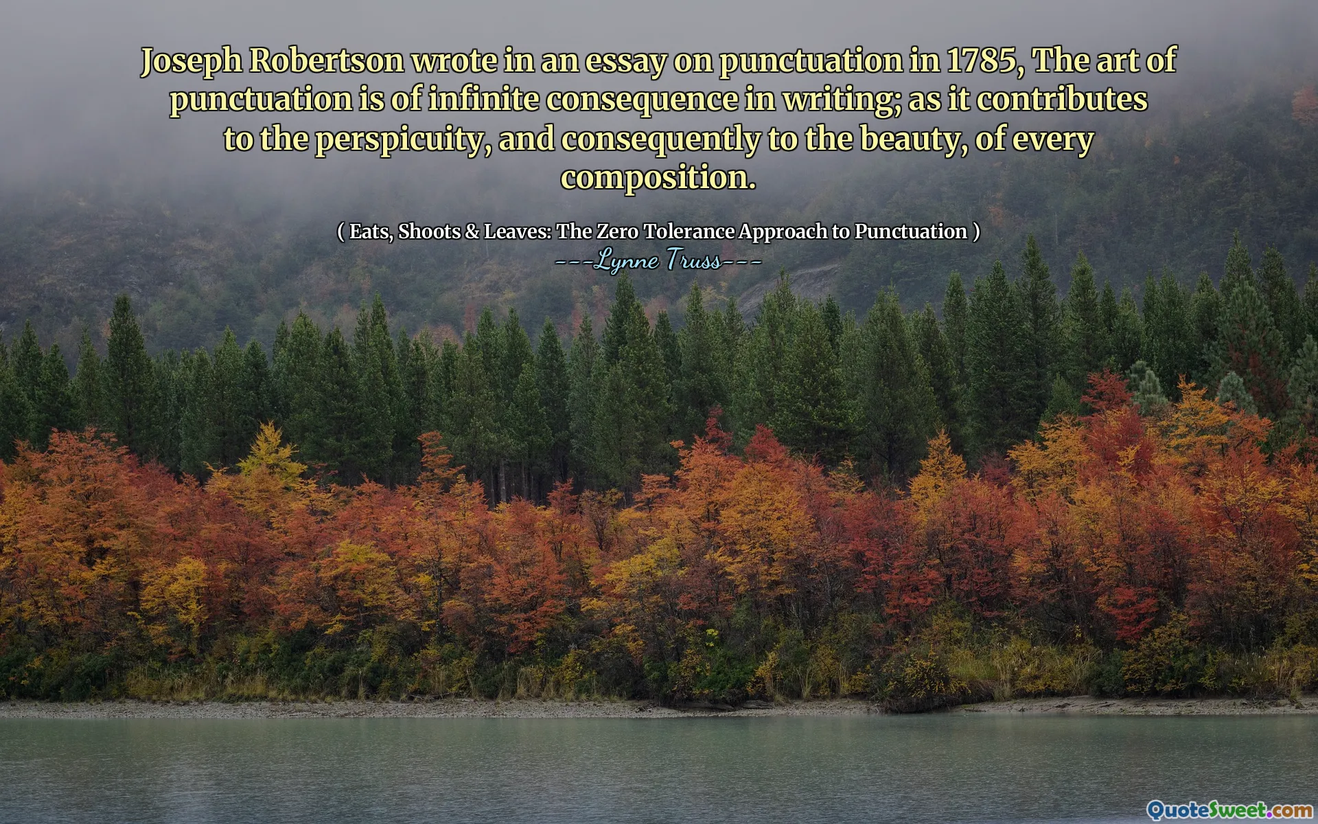 Joseph Robertson wrote in an essay on punctuation in 1785, The art of punctuation is of infinite consequence in writing; as it contributes to the perspicuity, and consequently to the beauty, of every composition.