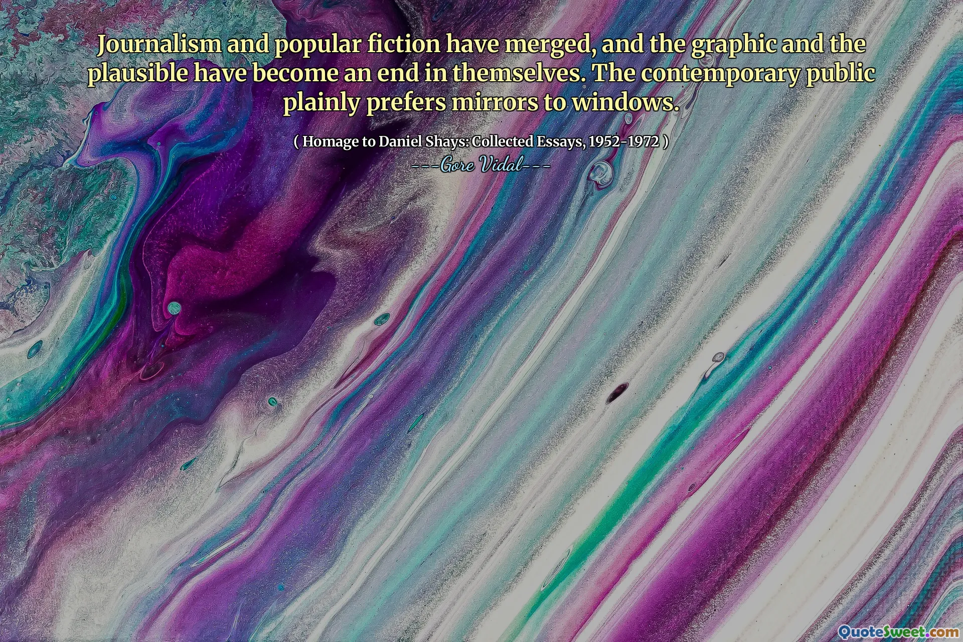 Journalism and popular fiction have merged, and the graphic and the plausible have become an end in themselves. The contemporary public plainly prefers mirrors to windows.