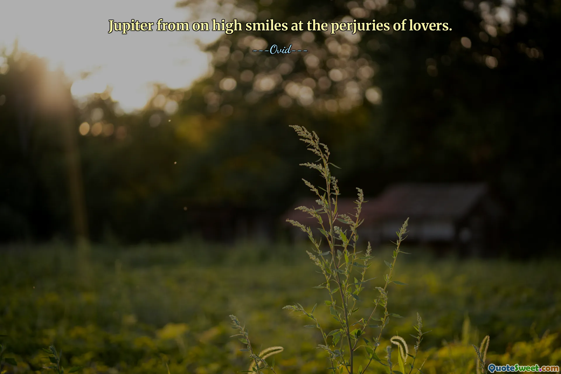 Jupiter from on high smiles at the perjuries of lovers.