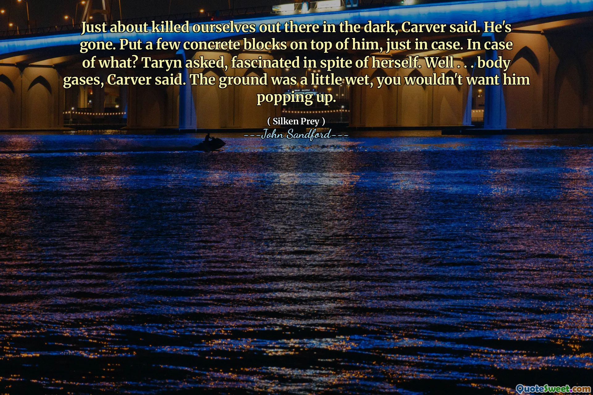 카버는 어둠 속에서 거의 자살할 뻔했다고 말했습니다. 그는 사라졌습니다. 만약을 대비해 그 위에 콘크리트 블록 몇 개를 올려놓으세요. 어떤 경우에는? Taryn은 자신도 모르게 매료되어 물었다. 잘 . . . 카버는 신체에 가스가 발생한다고 말했습니다. 땅이 약간 젖어 있어서 그가 튀어나오는 것을 원하지 않을 것입니다.