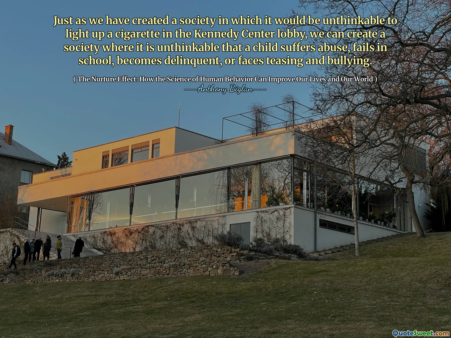 Just as we have created a society in which it would be unthinkable to light up a cigarette in the Kennedy Center lobby, we can create a society where it is unthinkable that a child suffers abuse, fails in school, becomes delinquent, or faces teasing and bullying.