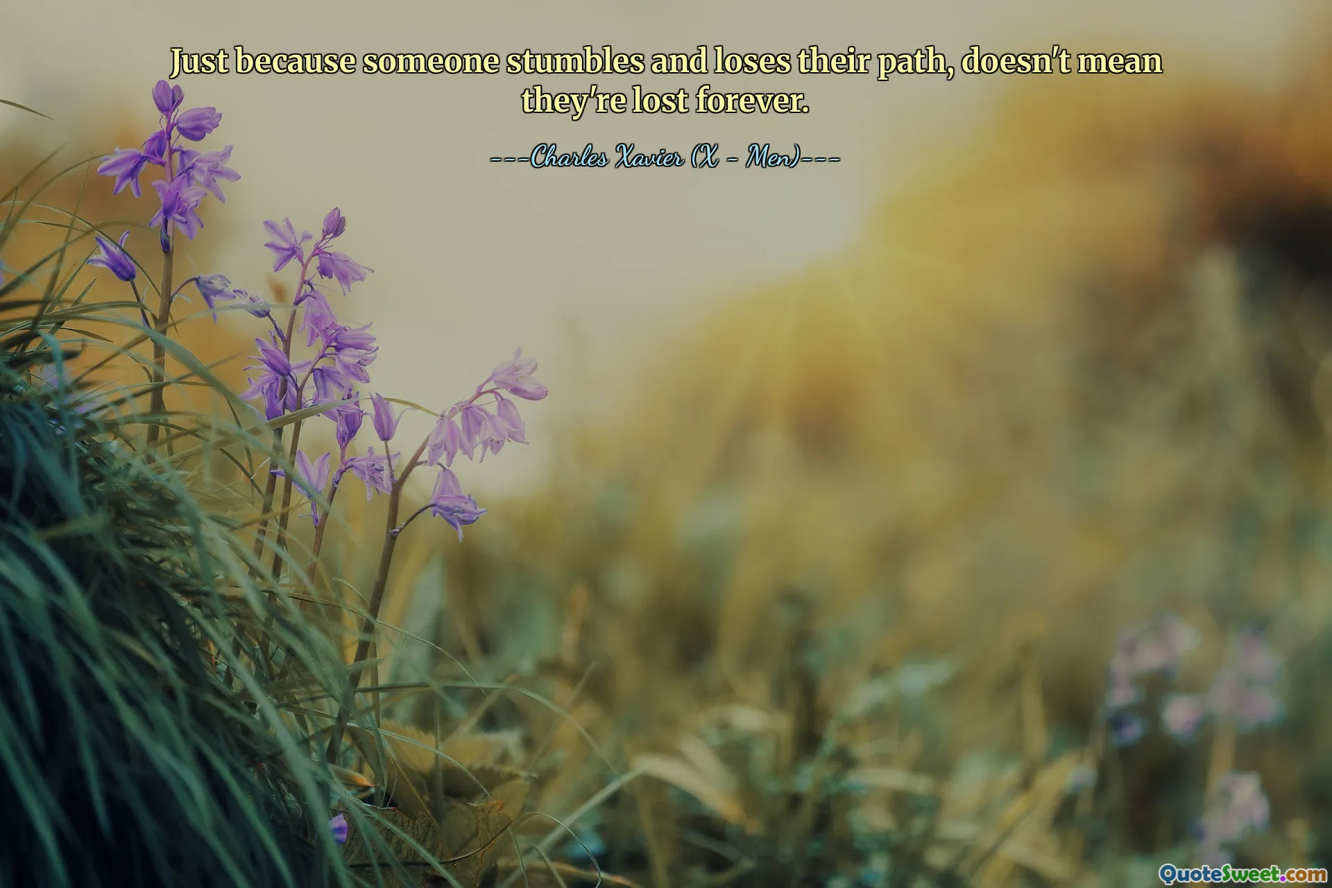 Just because someone stumbles and loses their path, doesn't mean they're lost forever.