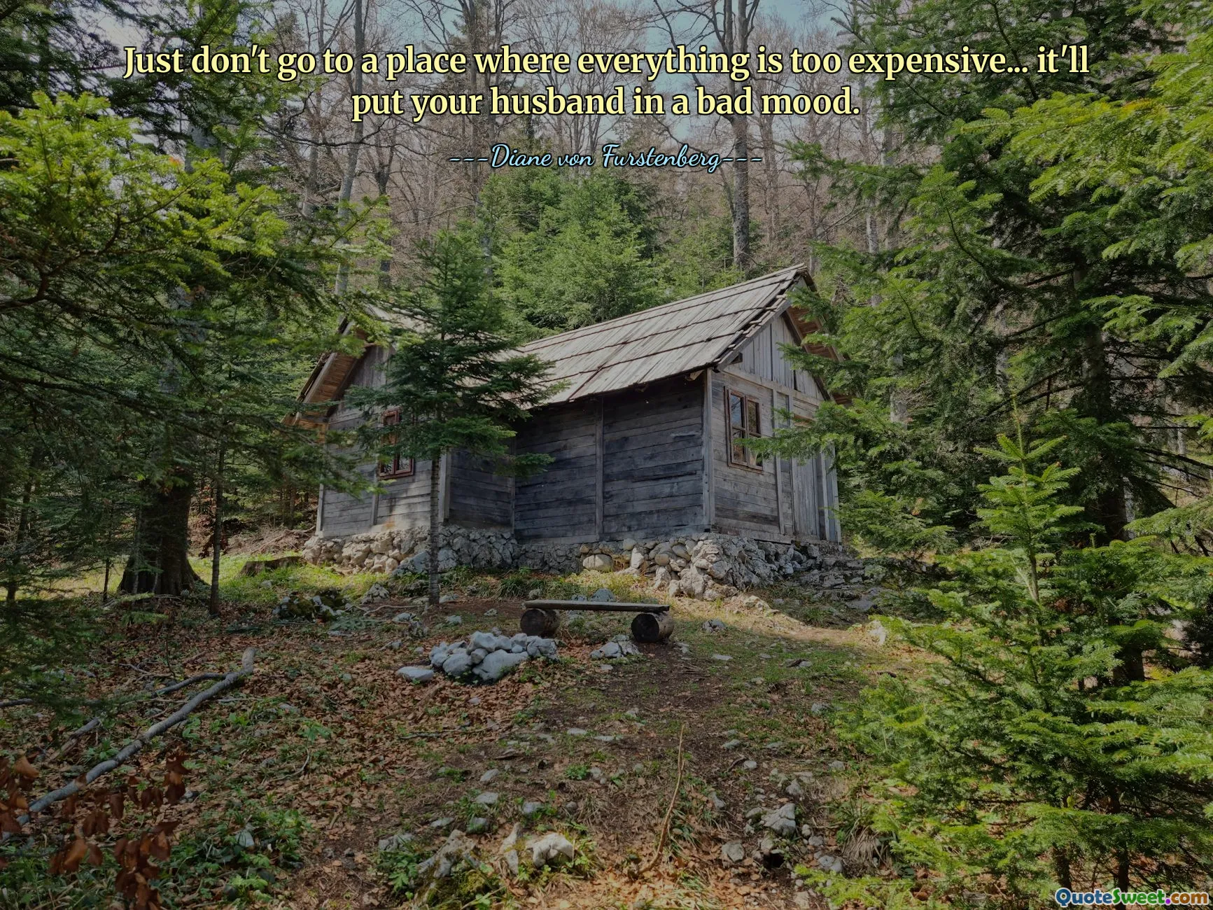 Hanya saja, jangan pergi ke tempat yang segala sesuatunya terlalu mahal... itu akan membuat suasana hati suami Anda buruk.