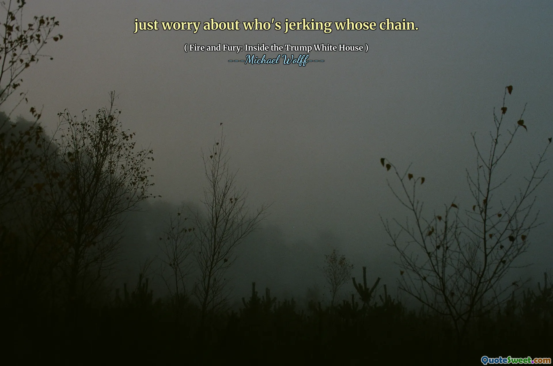 just worry about who's jerking whose chain.