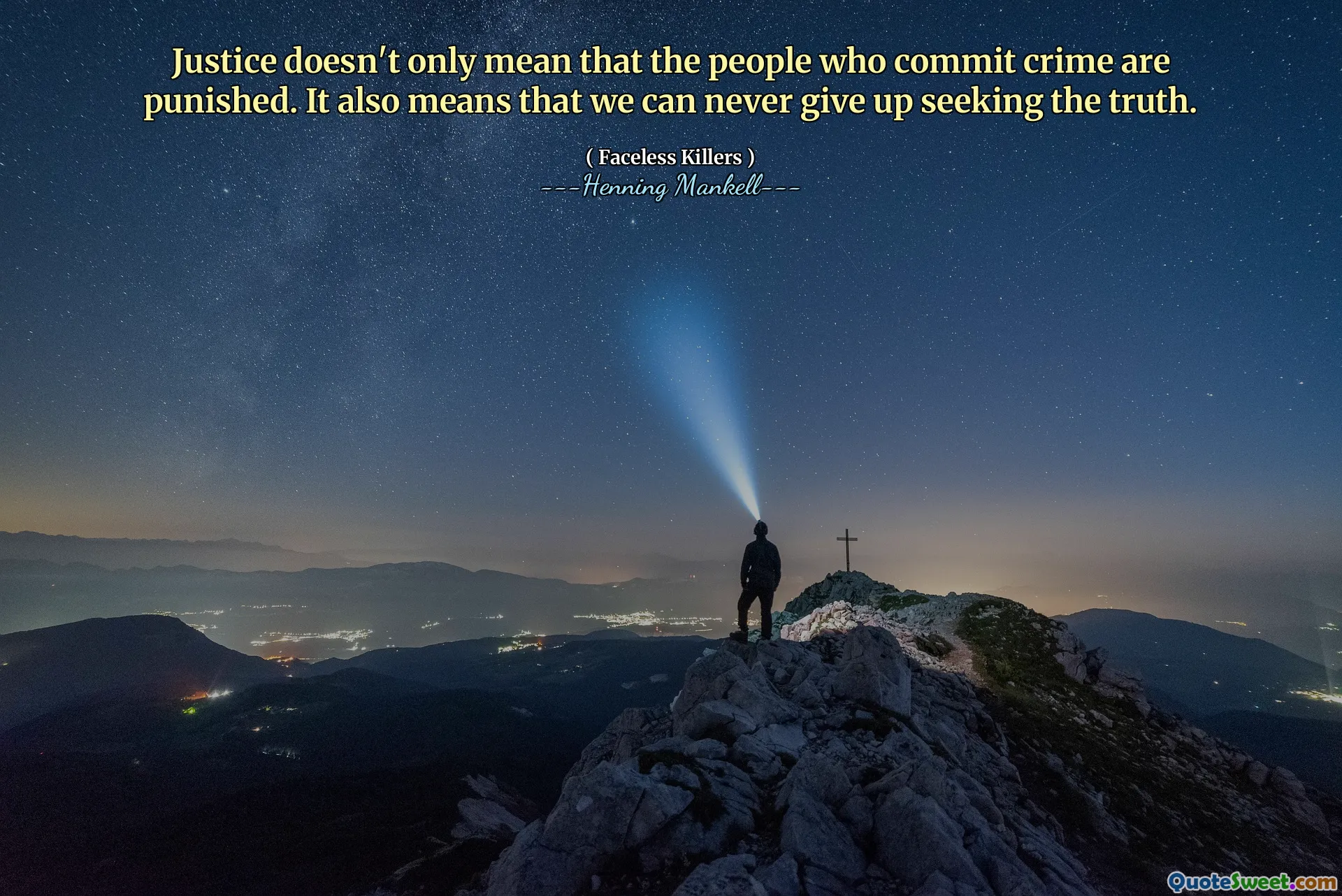 Justice doesn't only mean that the people who commit crime are punished. It also means that we can never give up seeking the truth.