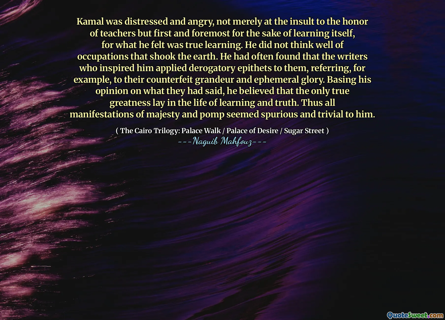 카말은 교사들의 명예에 대한 모욕뿐만 아니라 그가 진정한 학습이라고 느꼈던 것에 대해 학습을 위해서는 무엇보다도 최우선으로 고민하고 화를 냈습니다. 그는 지구를 흔들었던 직업을 잘 생각하지 않았다. 그는 종종 그에게 영감을 준 작가들이 예를 들어 위조 위엄과 임시 영광을 언급하는 것과 같이 그들에게 멸시적인 전복을 적용한다는 것을 발견했다. 그는 그들이 말한 것에 대한 그의 의견을 바탕으로, 유일한 진정한 위대함은 학습과 진실의 삶에 있다고 믿었습니다. 따라서 위엄과 폼 포프의 모든 표현은 그에게 가짜와 사소한 것처럼 보였다.