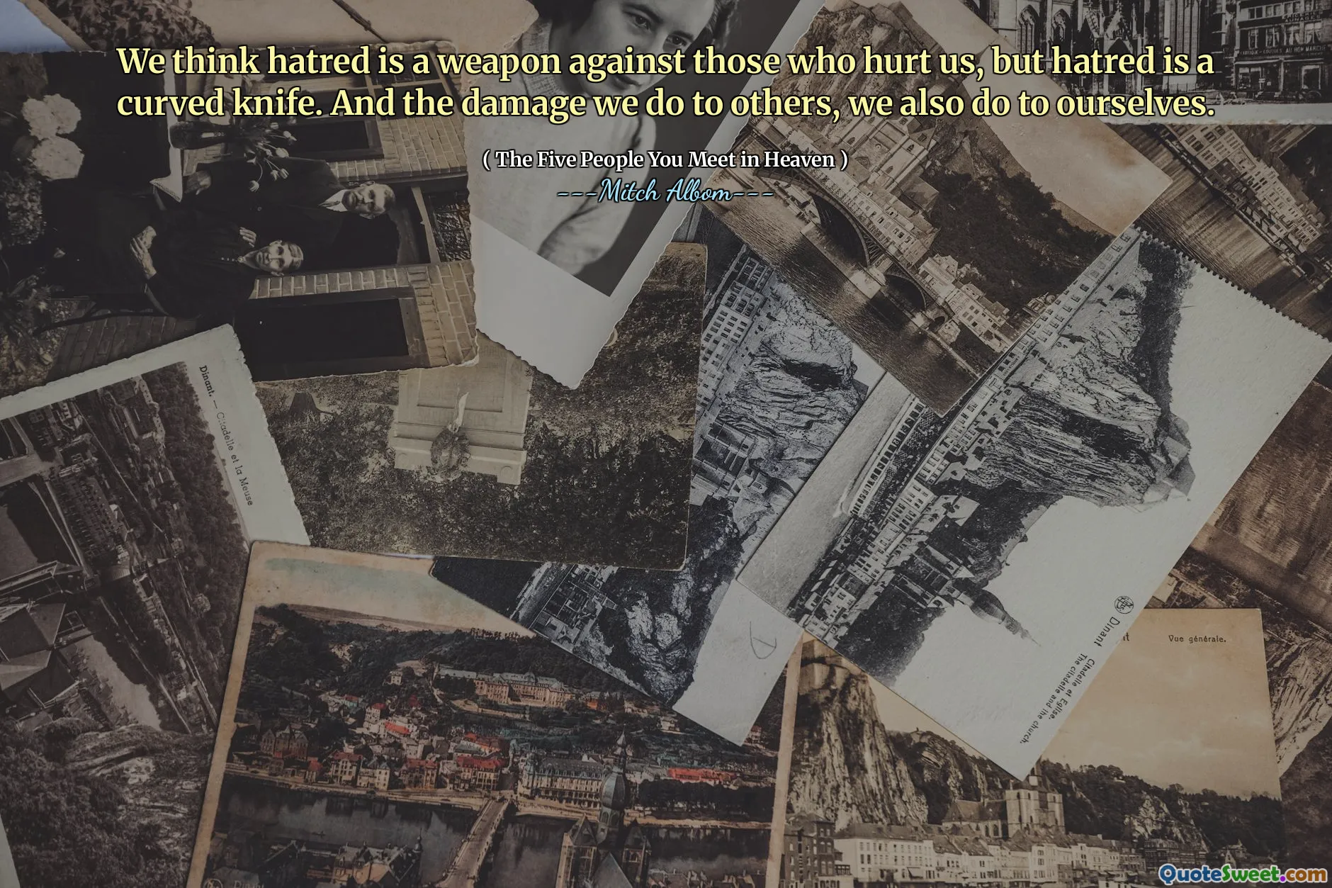 Myslíme si, že nenávist je zbraň proti těm, kteří nám ublížili, ale nenávist je zakřivený nůž. A škoda, kterou způsobíme ostatním, také děláme sami sobě.