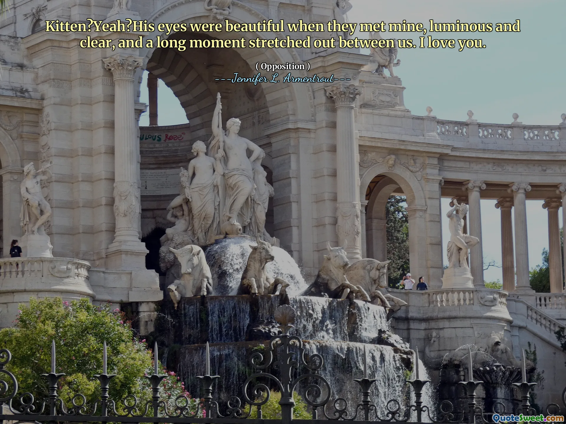 Kitten?Yeah?His eyes were beautiful when they met mine, luminous and clear, and a long moment stretched out between us. I love you.