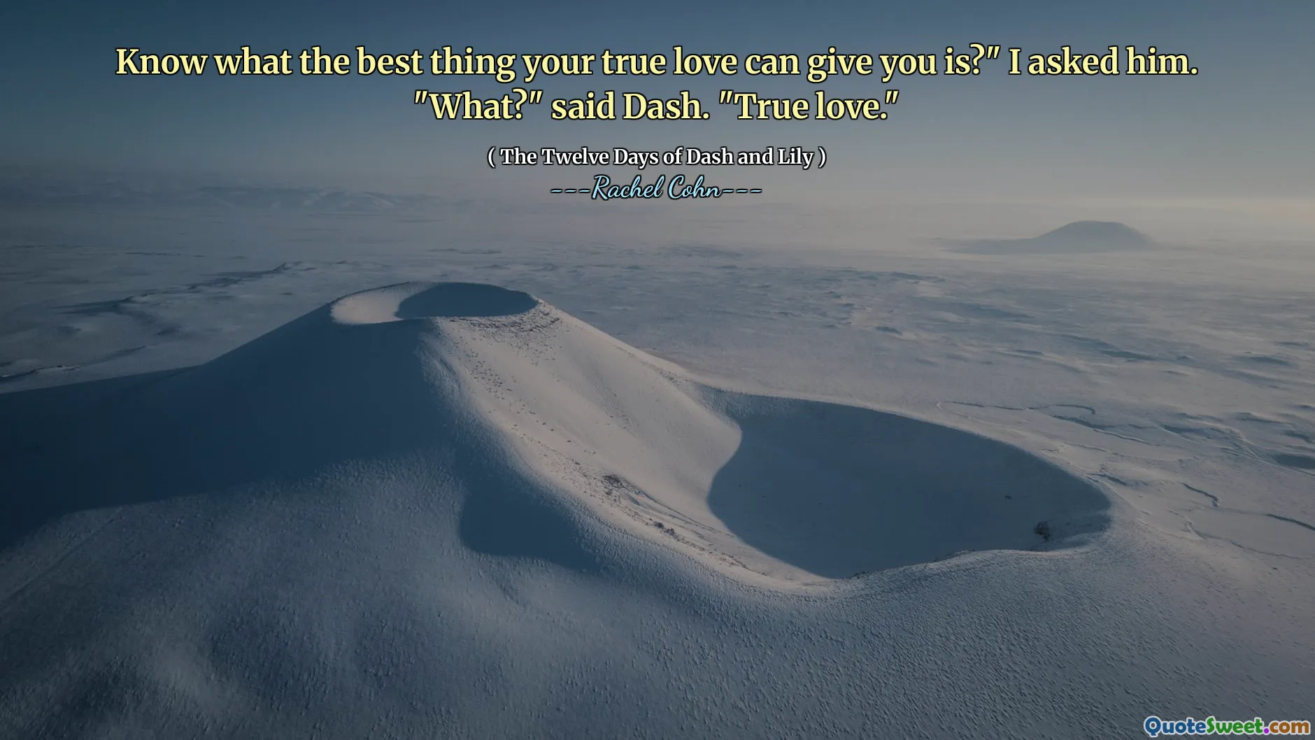 Know what the best thing your true love can give you is?" I asked him. "What?" said Dash. "True love."