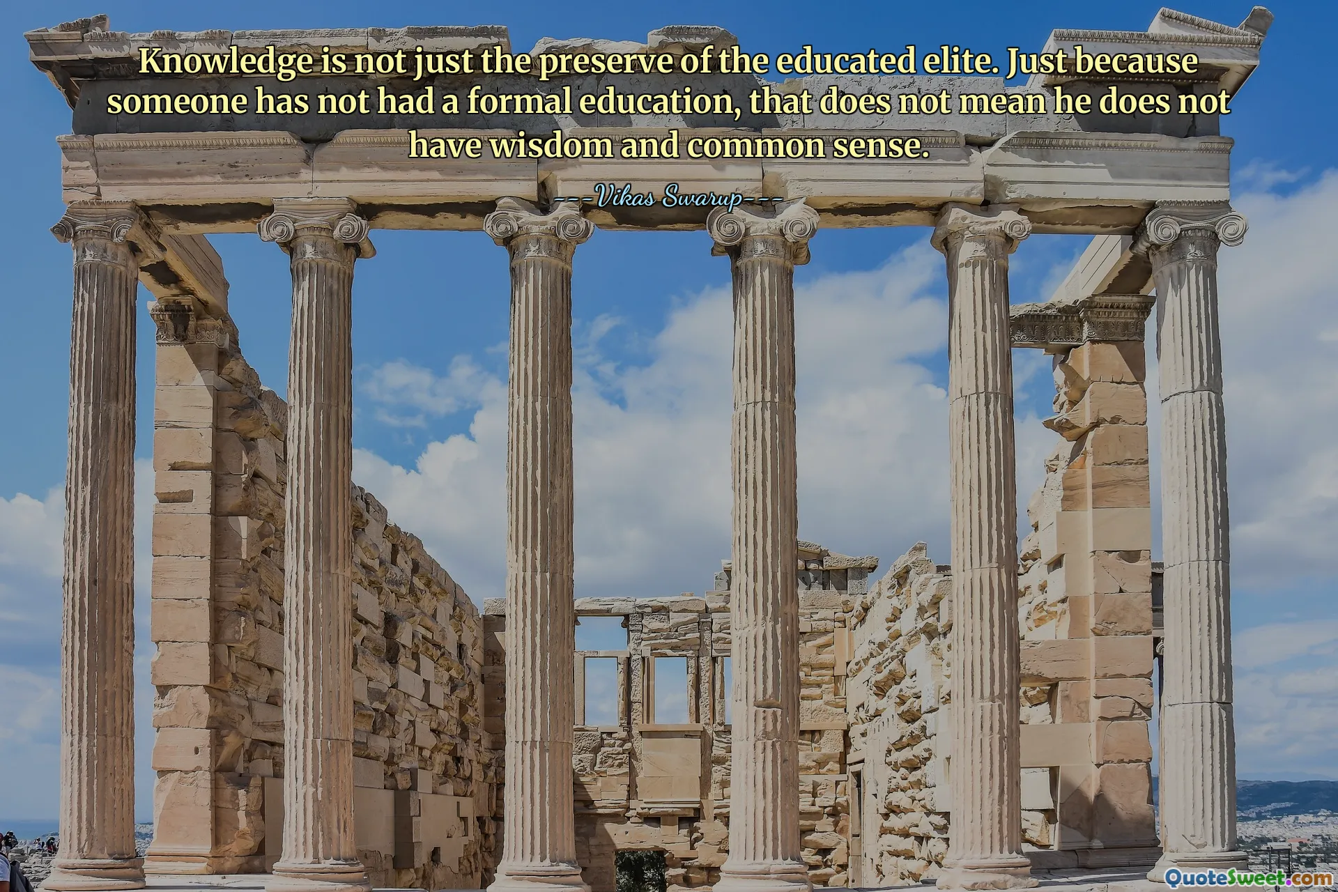 Pengetahuan bukan hanya milik kelompok elit terpelajar. Hanya karena seseorang belum mengenyam pendidikan formal, bukan berarti ia tidak mempunyai kebijaksanaan dan akal sehat.