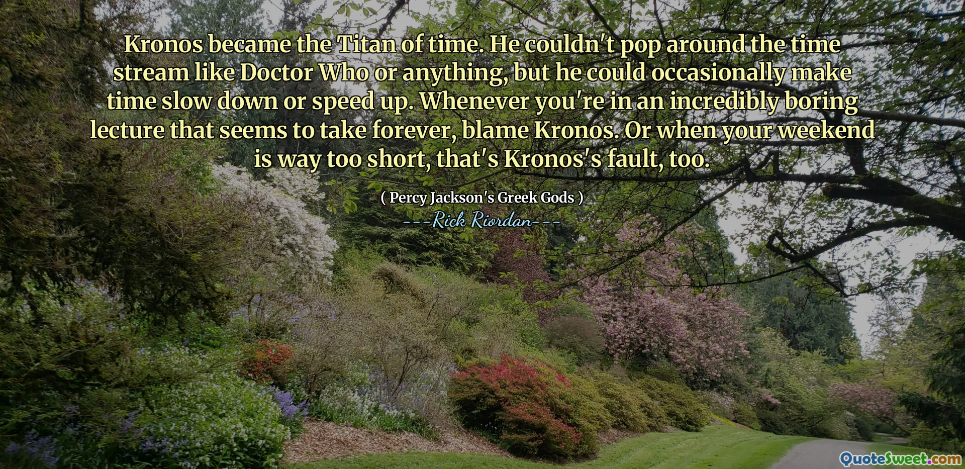 Kronos became the Titan of time. He couldn't pop around the time stream like Doctor Who or anything, but he could occasionally make time slow down or speed up. Whenever you're in an incredibly boring lecture that seems to take forever, blame Kronos. Or when your weekend is way too short, that's Kronos's fault, too.
