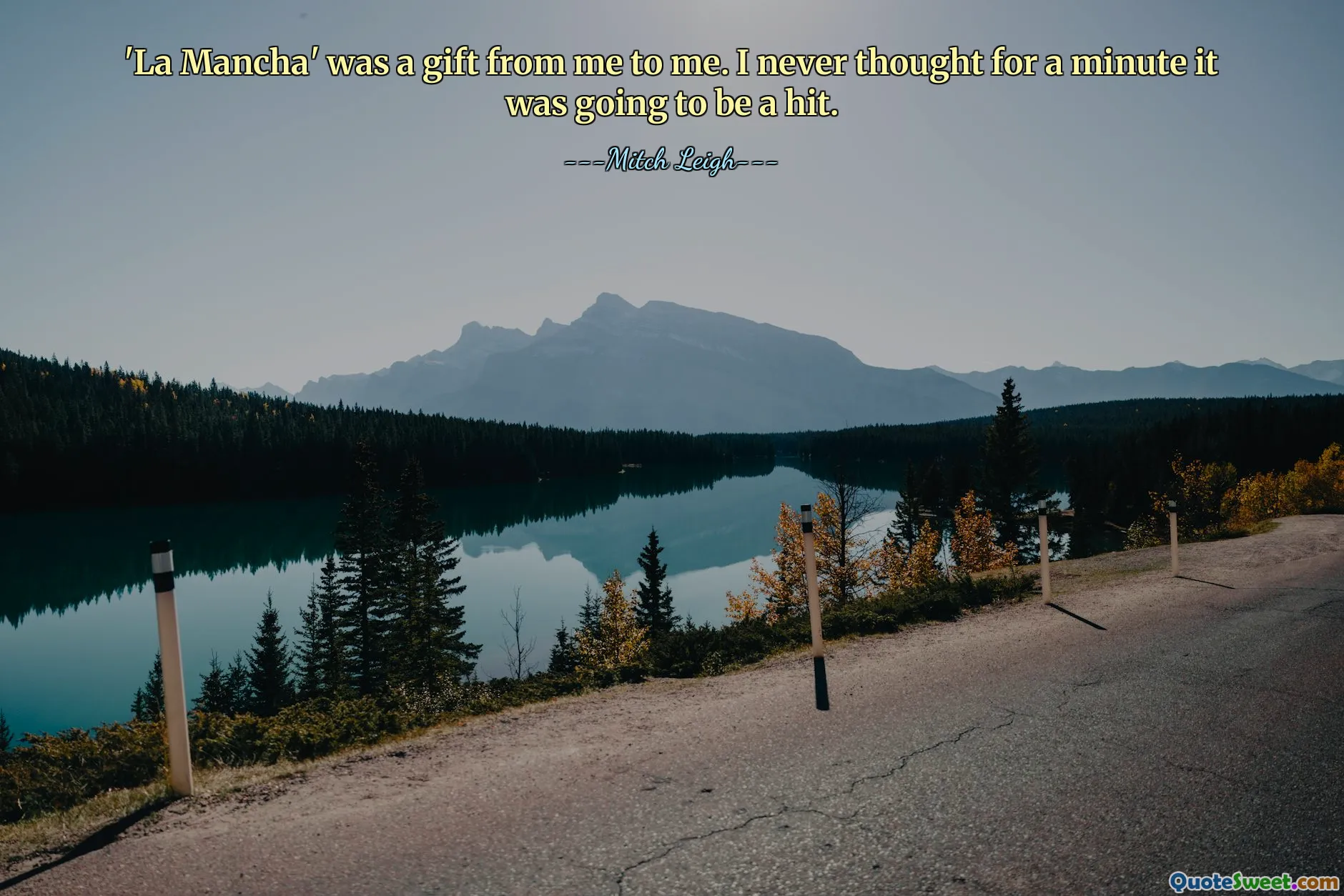 'La Mancha' was a gift from me to me. I never thought for a minute it was going to be a hit.