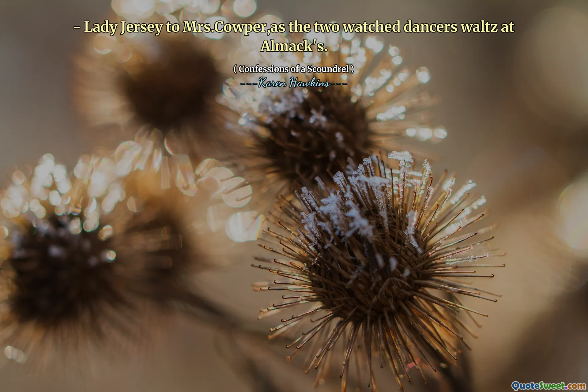 - Lady Jersey to Mrs.Cowper,as the two watched dancers waltz at Almack's.