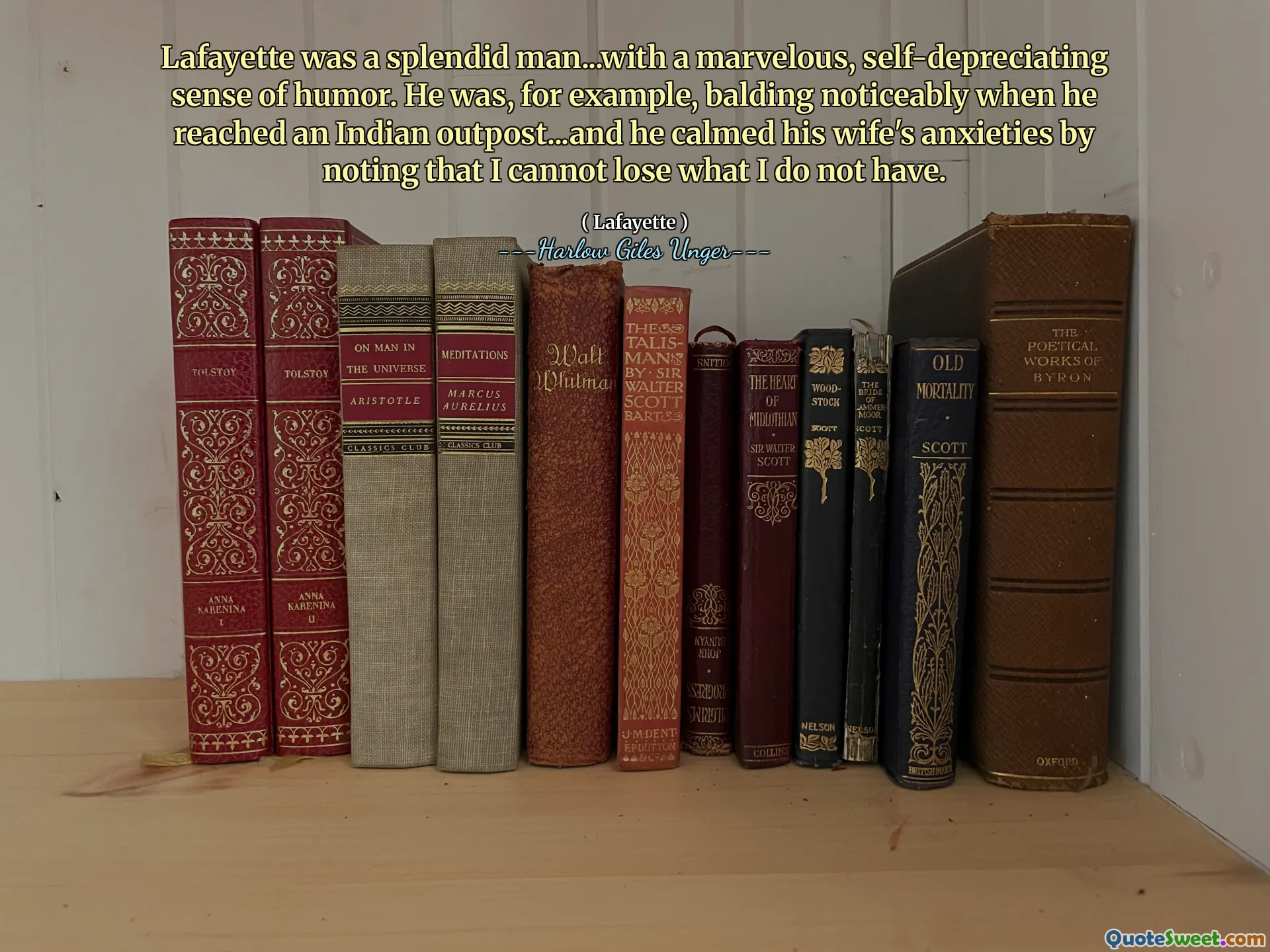 Lafayette era un hombre espléndido ... con un sentido del humor maravilloso y autocrítico. Era, por ejemplo, calvo notablemente cuando llegó a un puesto avanzado indio ... y calmó las ansiedades de su esposa al señalar que no puedo perder lo que no tengo.