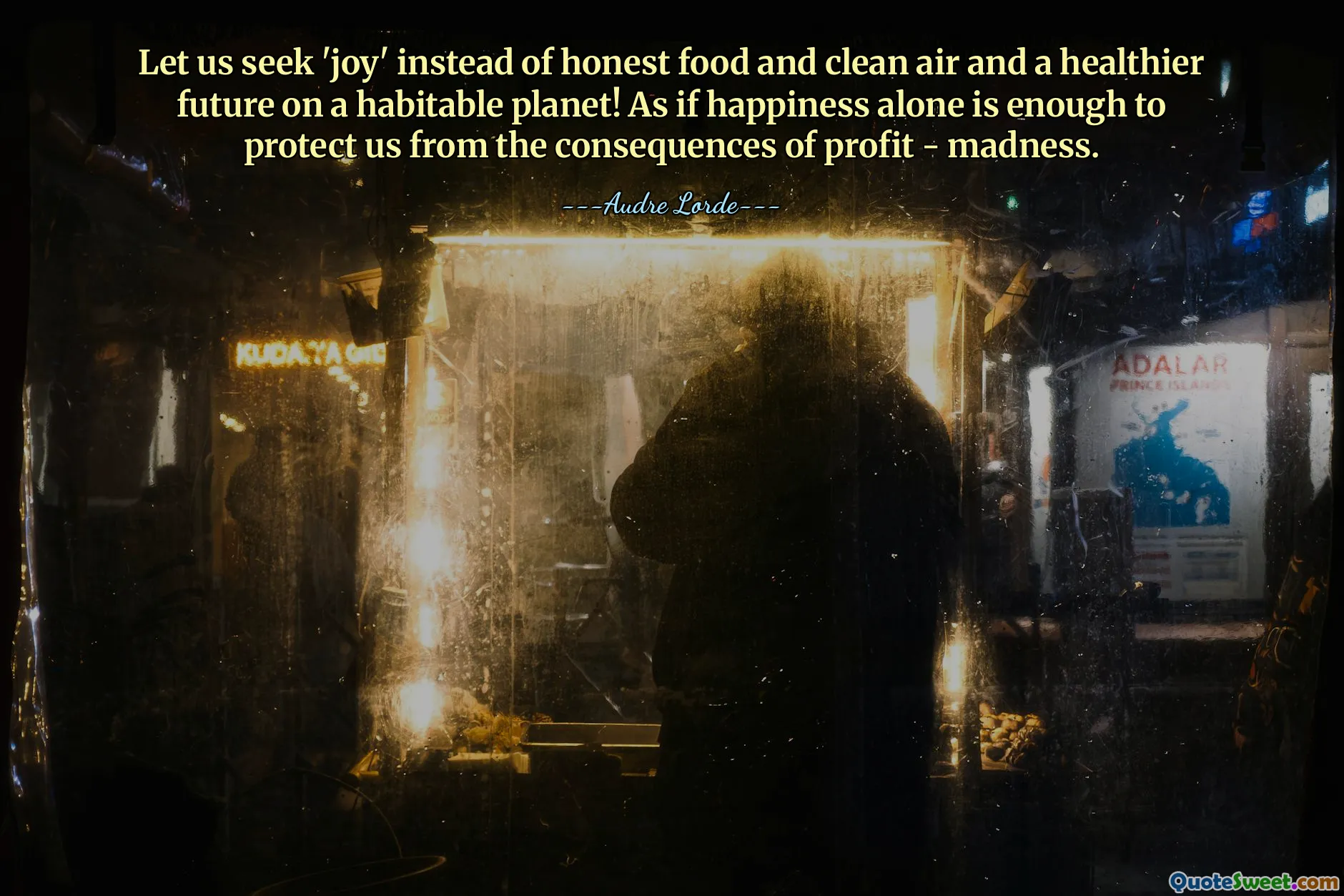 Let us seek 'joy' instead of honest food and clean air and a healthier future on a habitable planet! As if happiness alone is enough to protect us from the consequences of profit - madness.